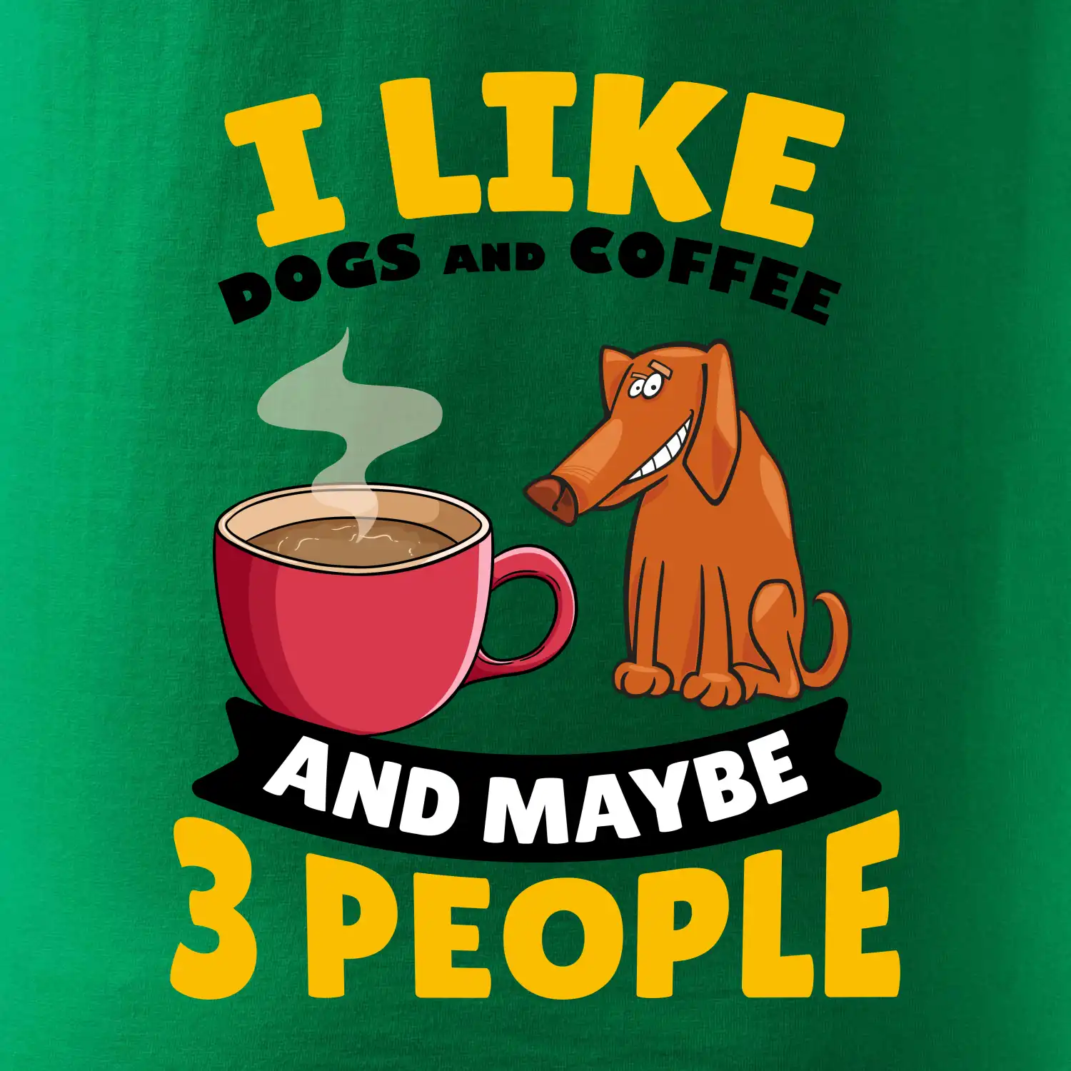 I like dogs and coffee and maybe 3 people