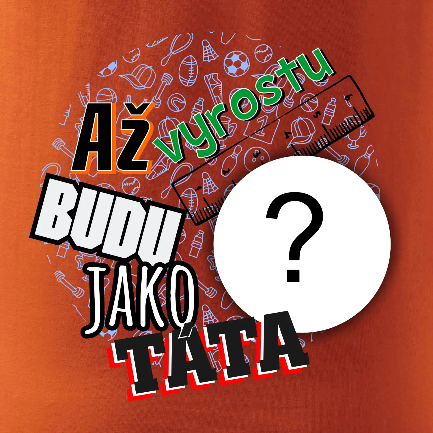 Až vyrostu budu jako táta .- vlastní motiv