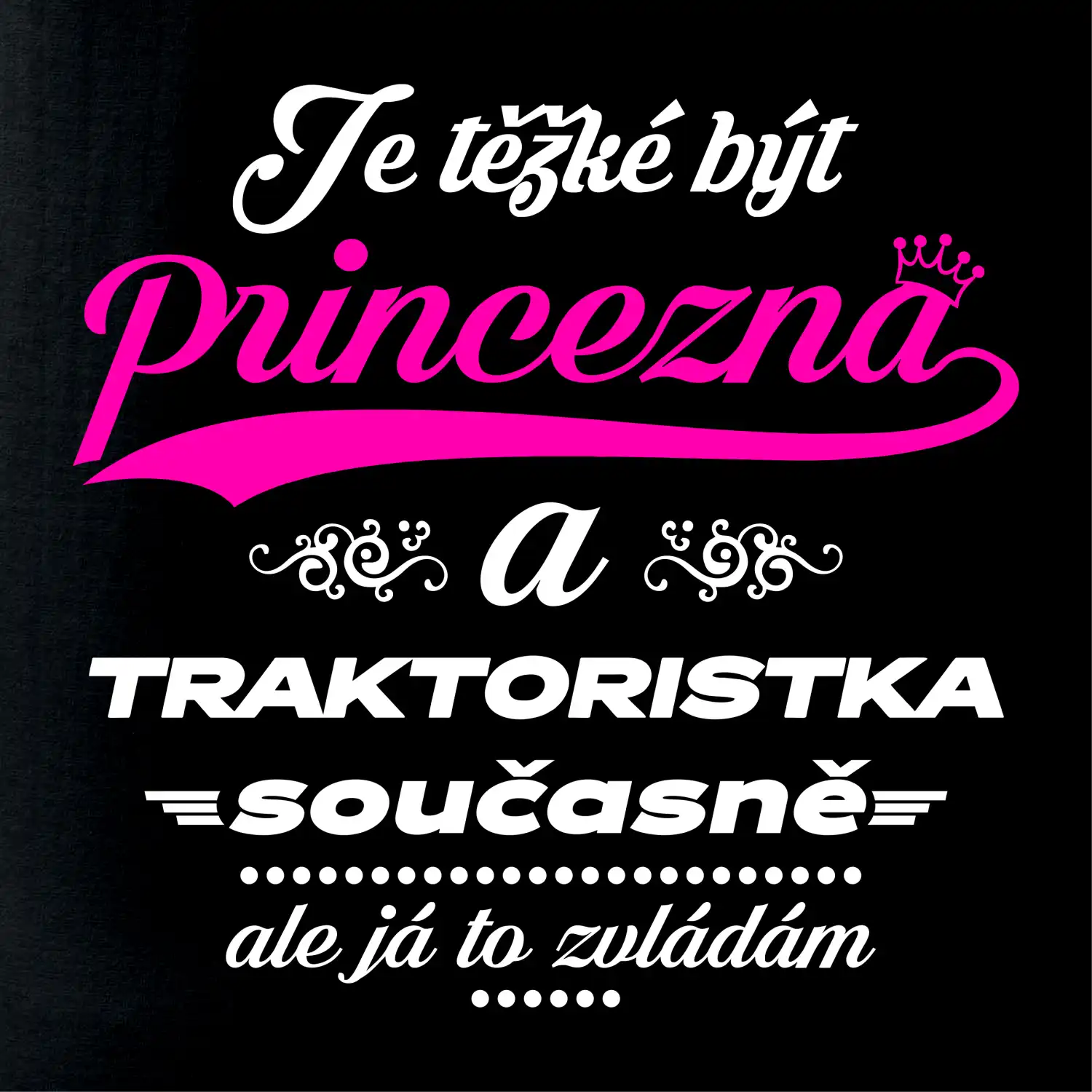 Je těžké být princezna traktoristka