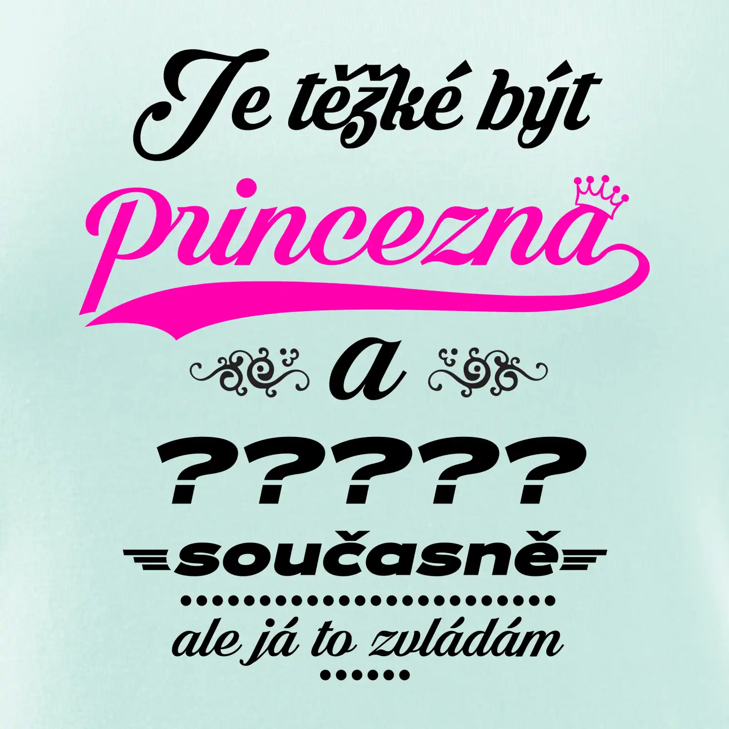 Je těžké být princezna - vlastní nápis