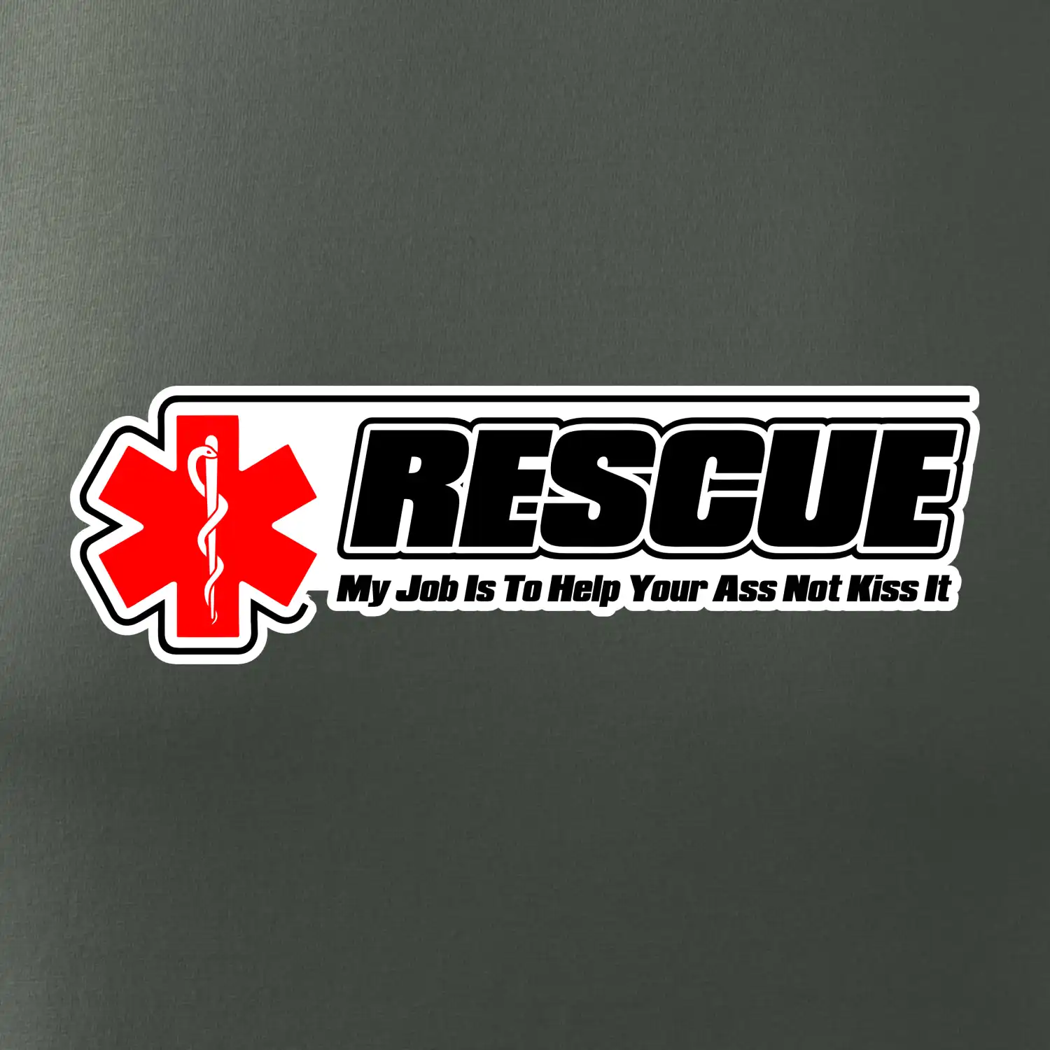 Rescue My Job Is To Help Your Ass Not Kiss It