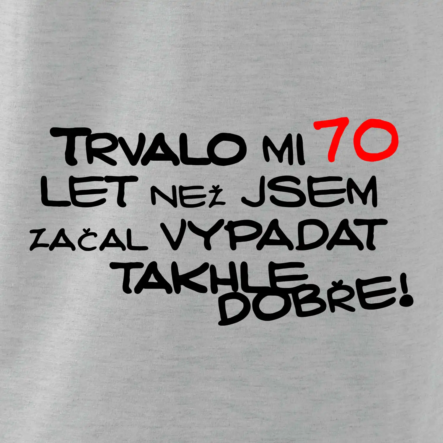 Trvalo mi 70 let než jsem začal vypadat takhle dobře