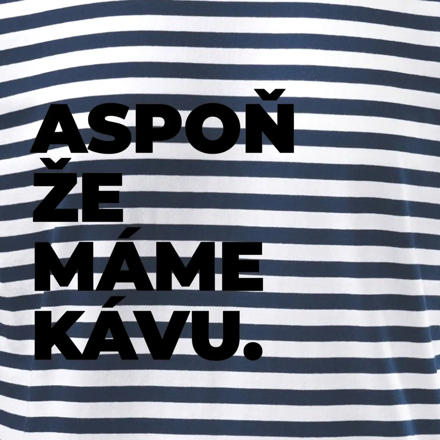ASPOŇ ŽE MÁME KÁVU.