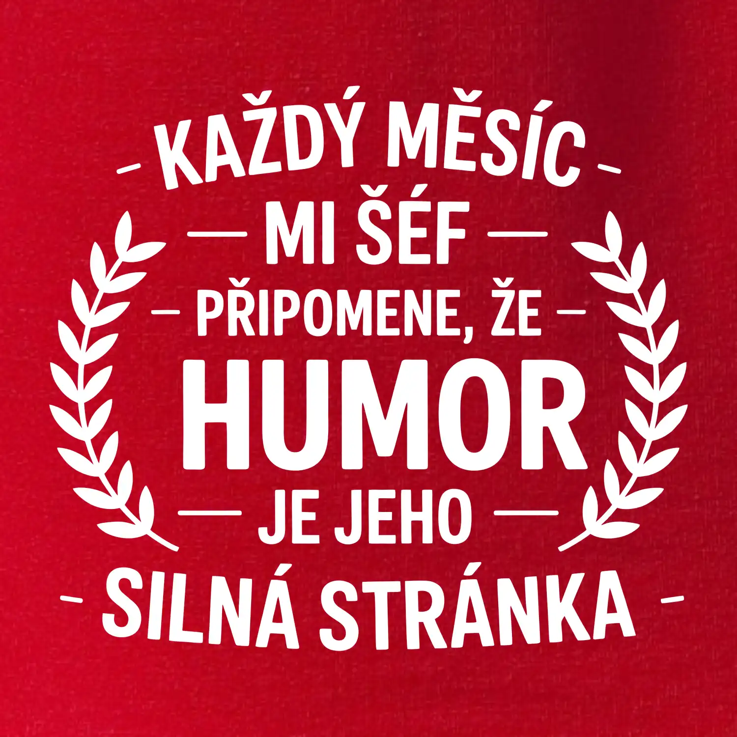 Každý měsíc mi šéf připomene, že humor je jeho silná stránka černě