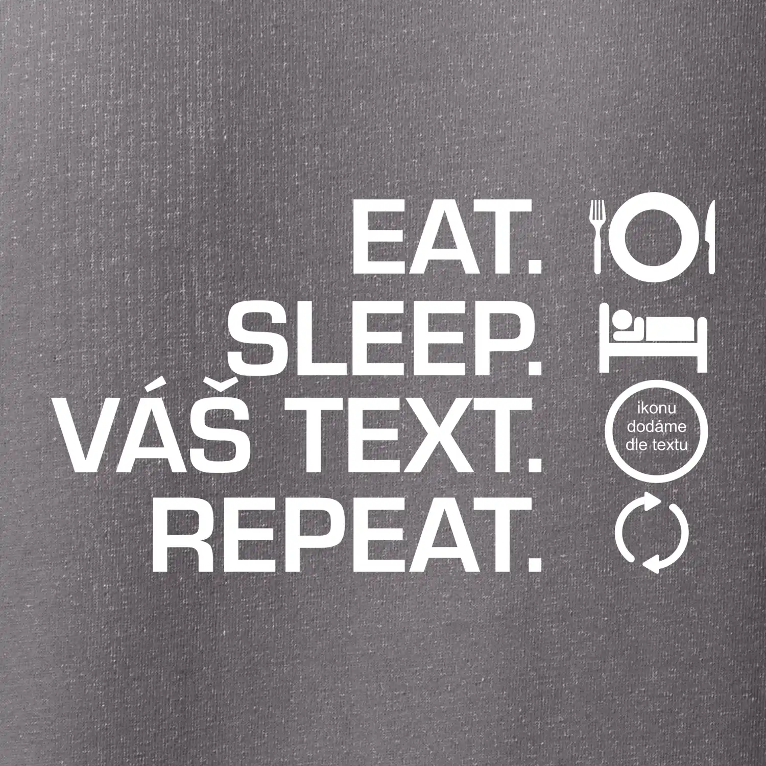 Eat sleep repeat vlastní text