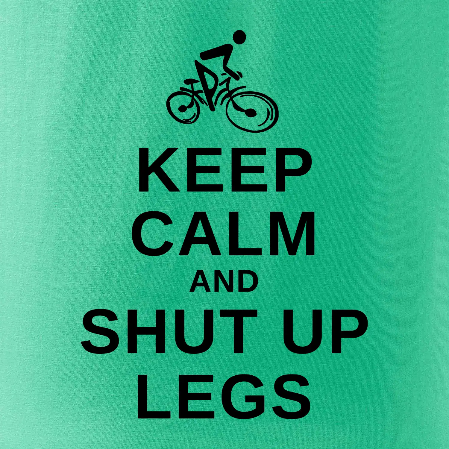 Keep calm and shut your legs