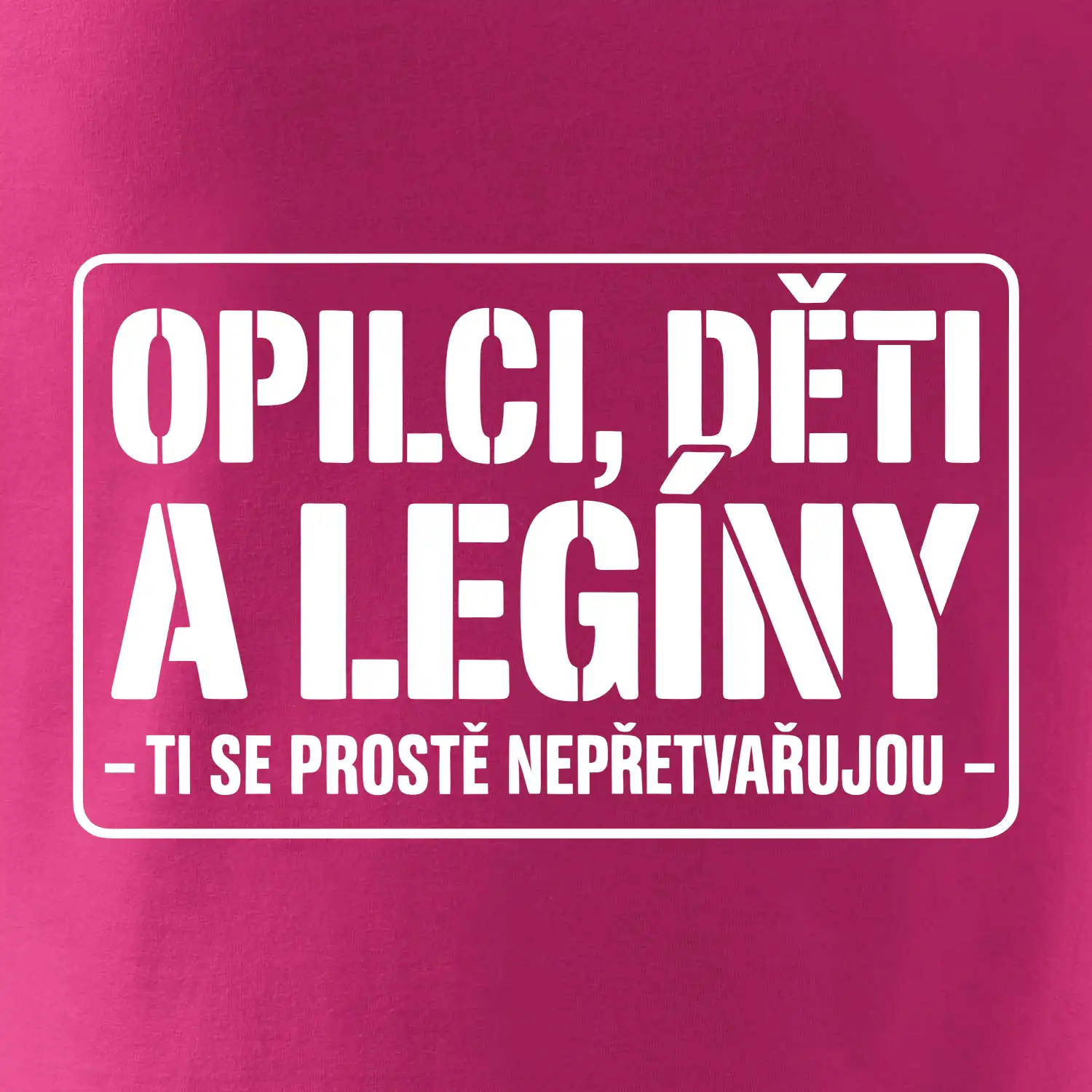 Opilci dětí a legíny, ti se nepřetvařujou