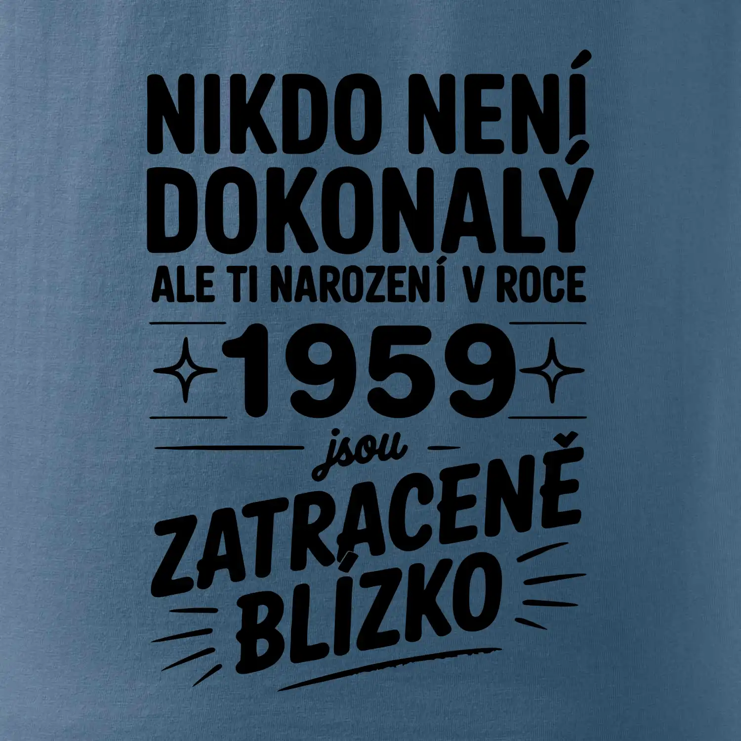 Nikdo není dokonalý ale ti narození v roce 1959 jsou zatraceně blízko