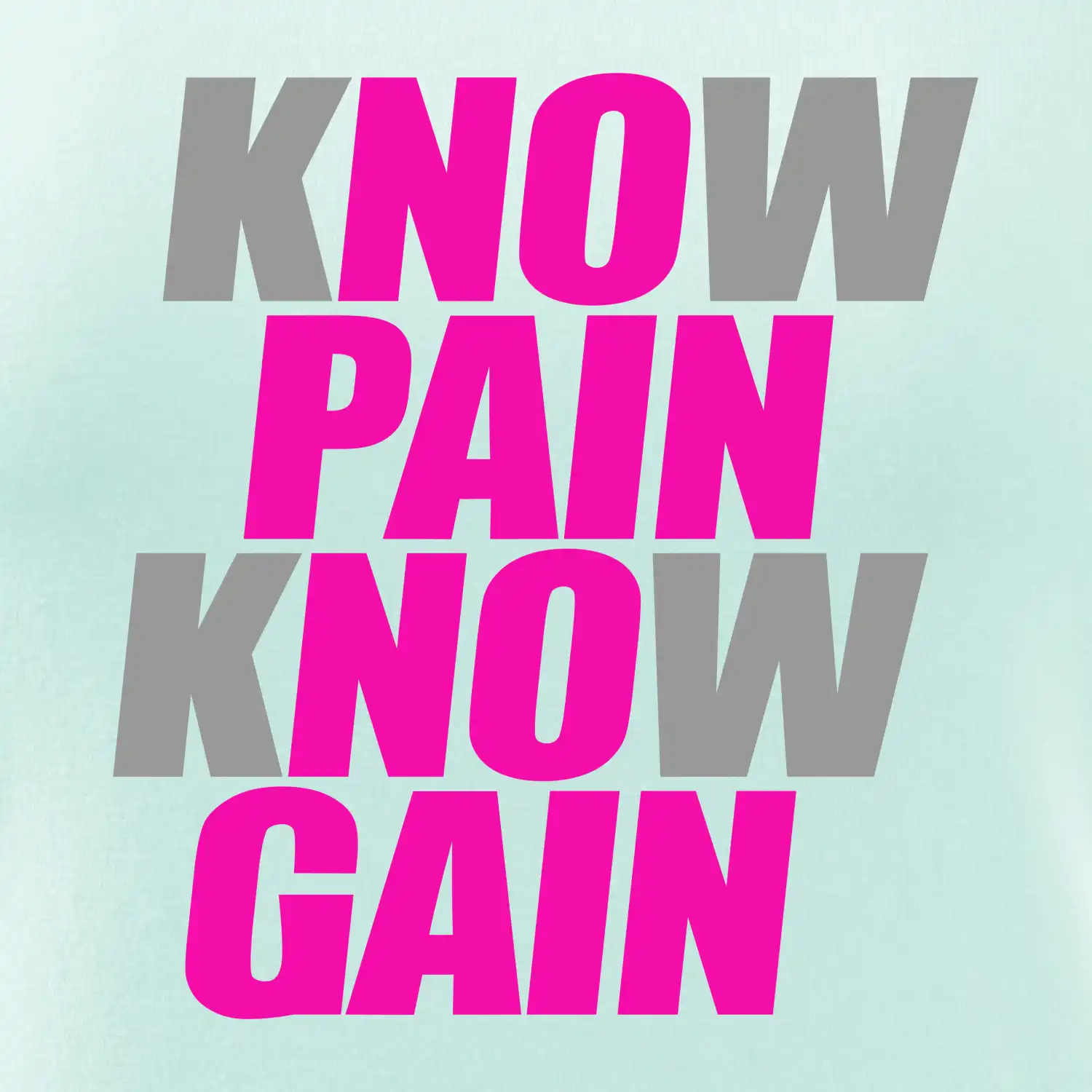 Know Pain, Know Gain