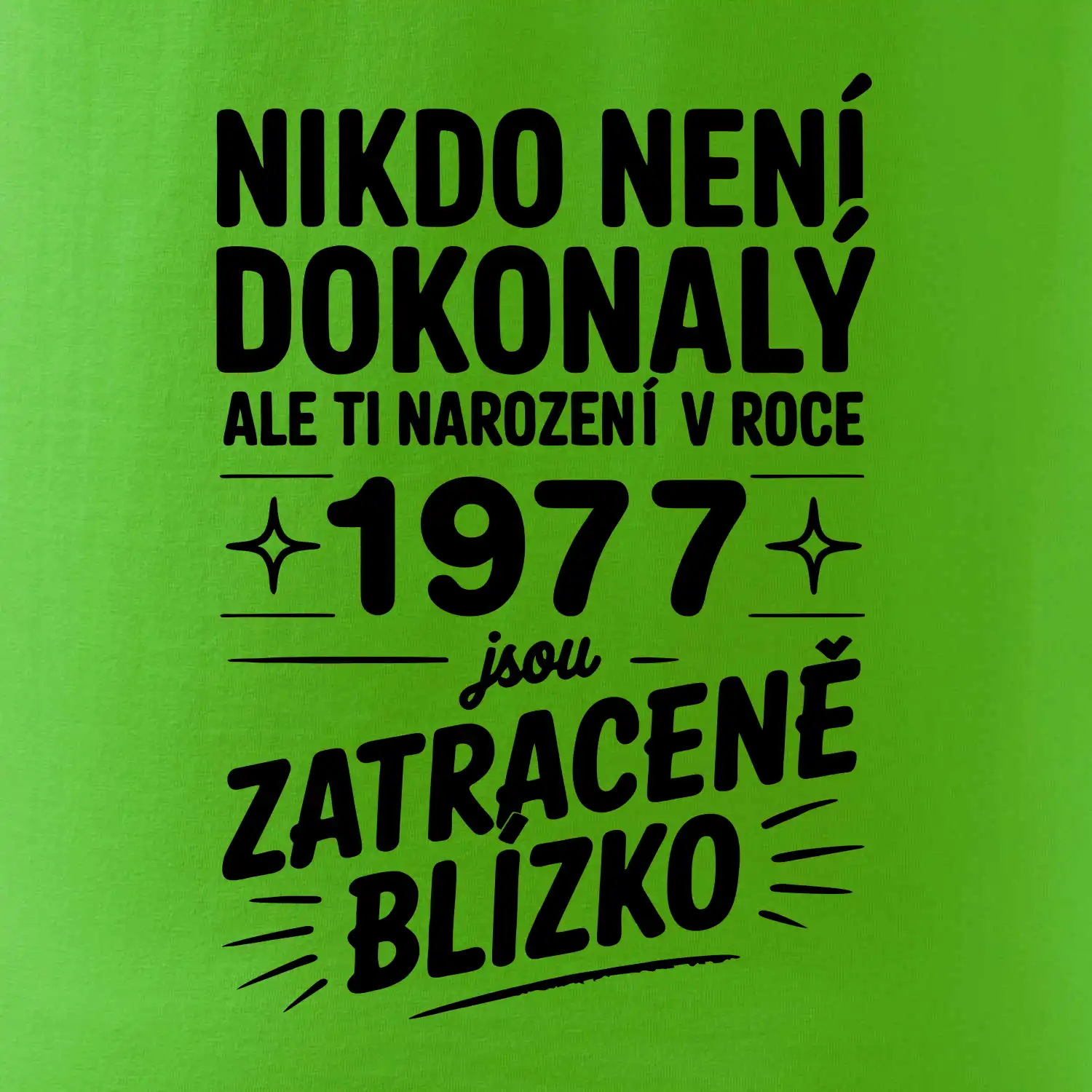 Nikdo není dokonalý ale ti narození v roce 1977 jsou zatraceně blízko