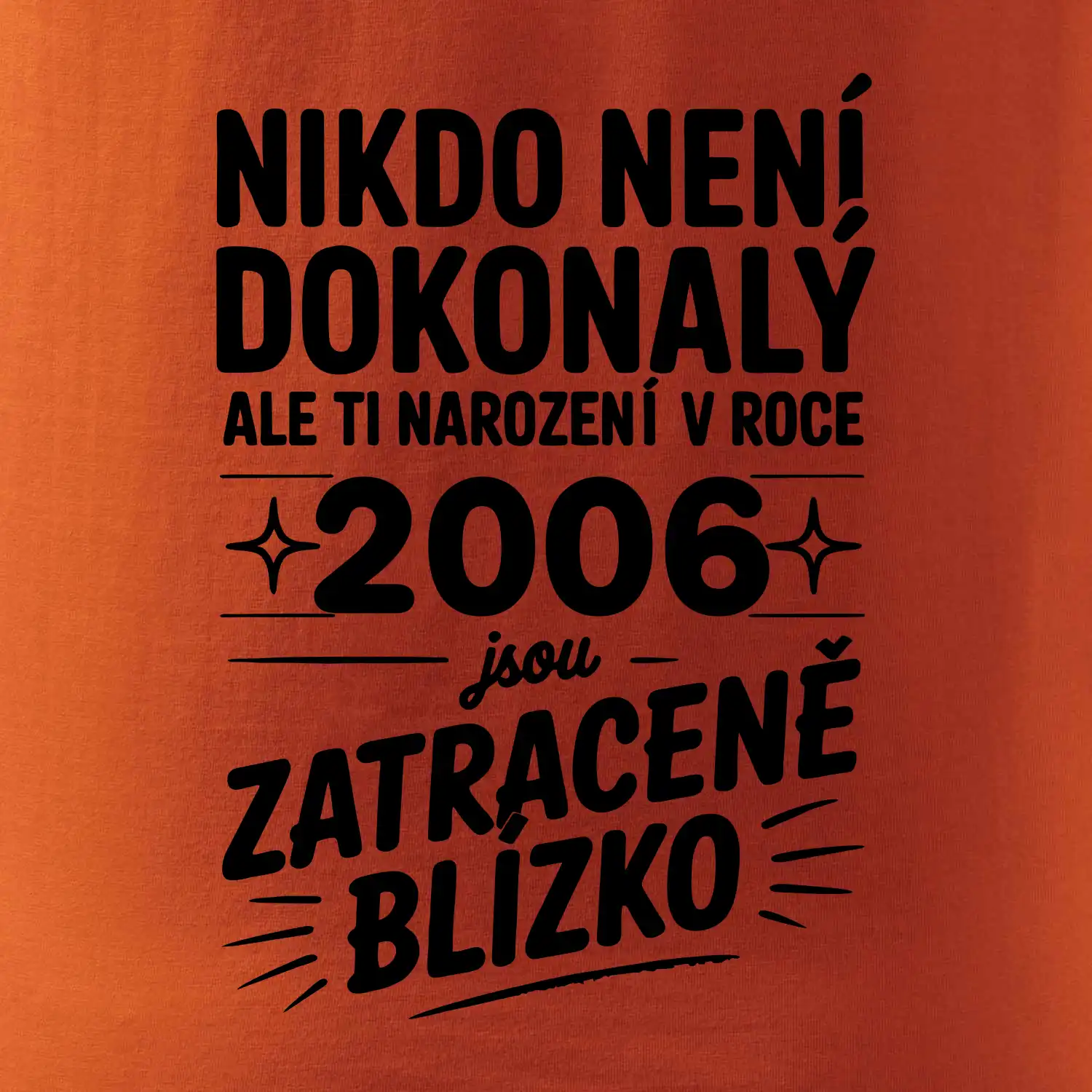 Nikdo není dokonalý ale ti narození v roce 2006 jsou zatraceně blízko