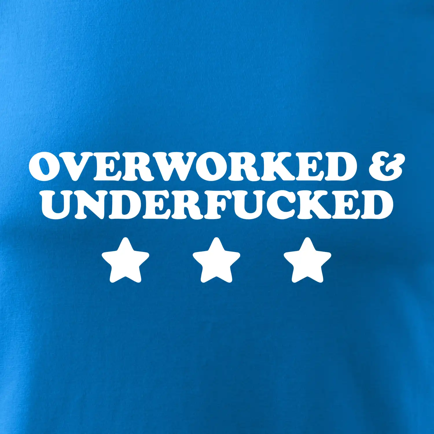 Overworked and Underfucked