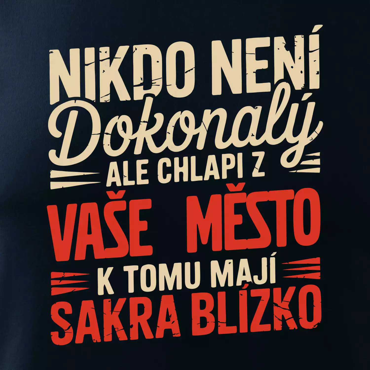 Nikdo není dokonalý ale chlapi z VAŠE MĚSTO