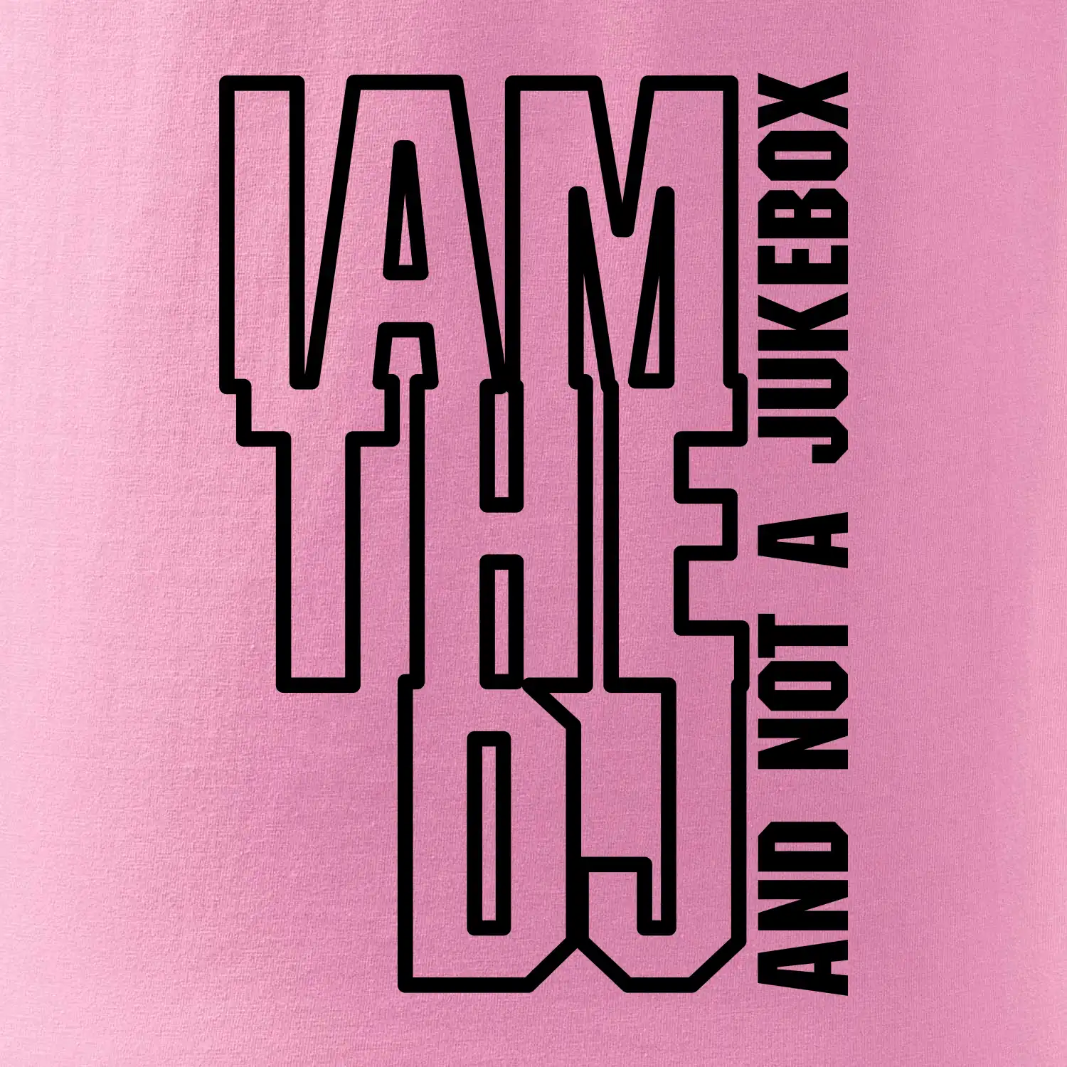 Iam the dj and not a jukebox na výšku