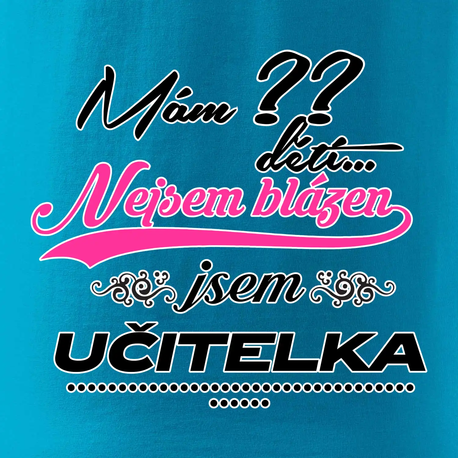 Mám ?? dětí, jsem učitelka (vlactní číslo)