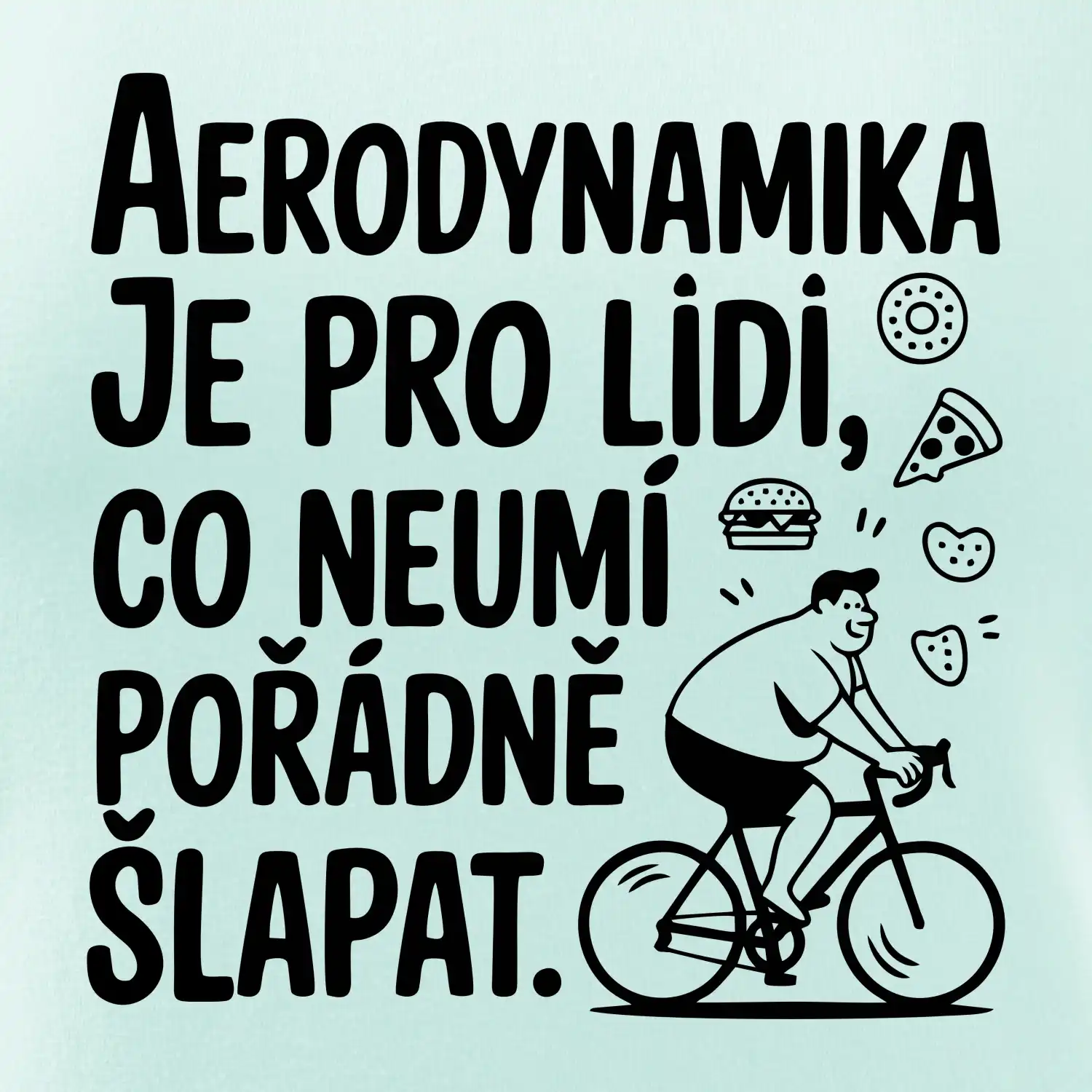 Aerodynamika je pro lidi, co neumí pořádně šlapat