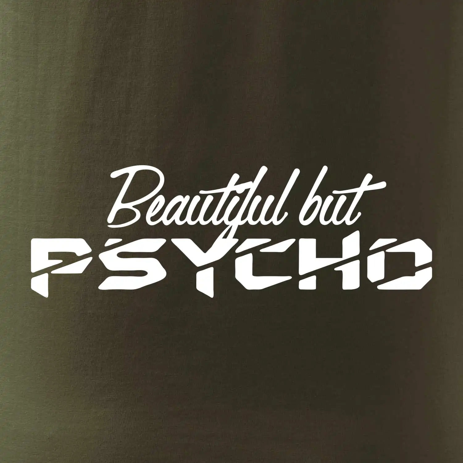 Beautiful but PSYCHO