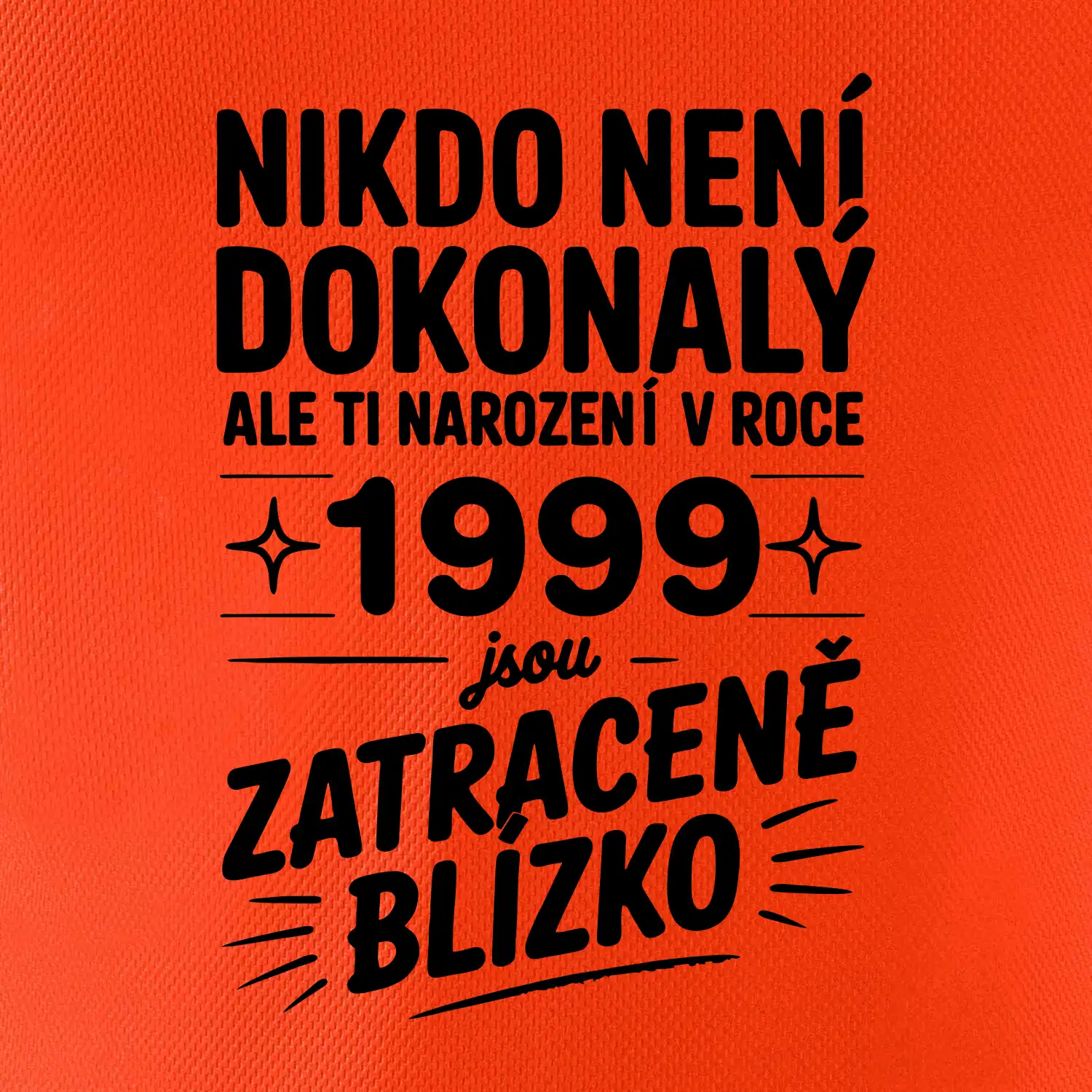 Nikdo není dokonalý ale ti narození v roce 1999 jsou zatraceně blízko