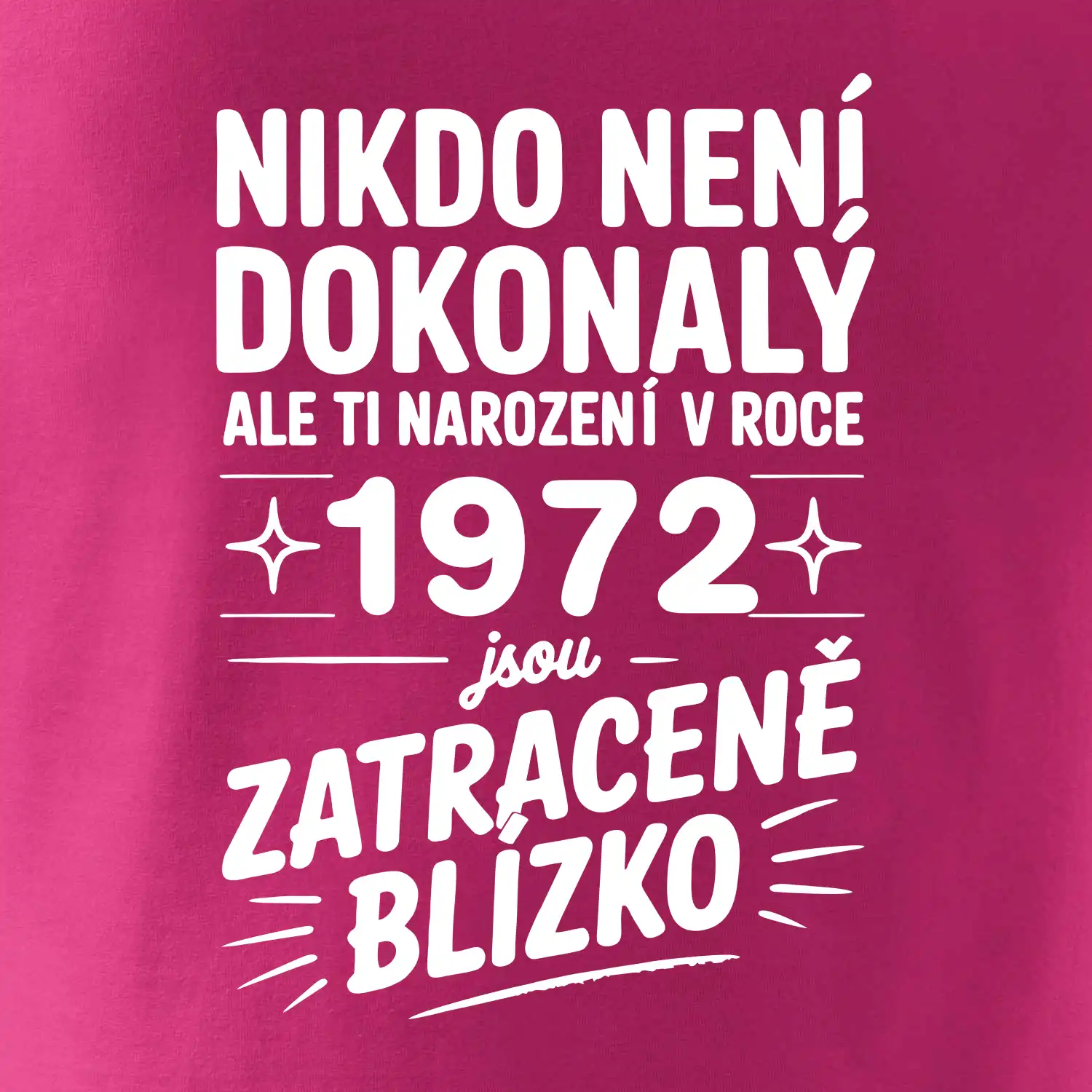 Nikdo není dokonalý ale ti narození v roce 1972 jsou zatraceně blízko