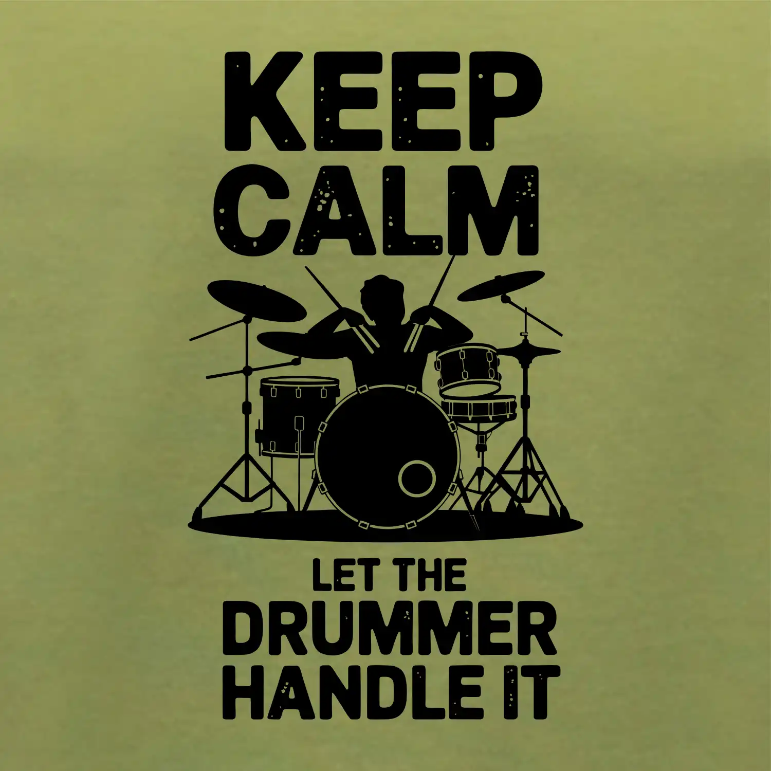 Keep Calm and Let The Drummer Handle It