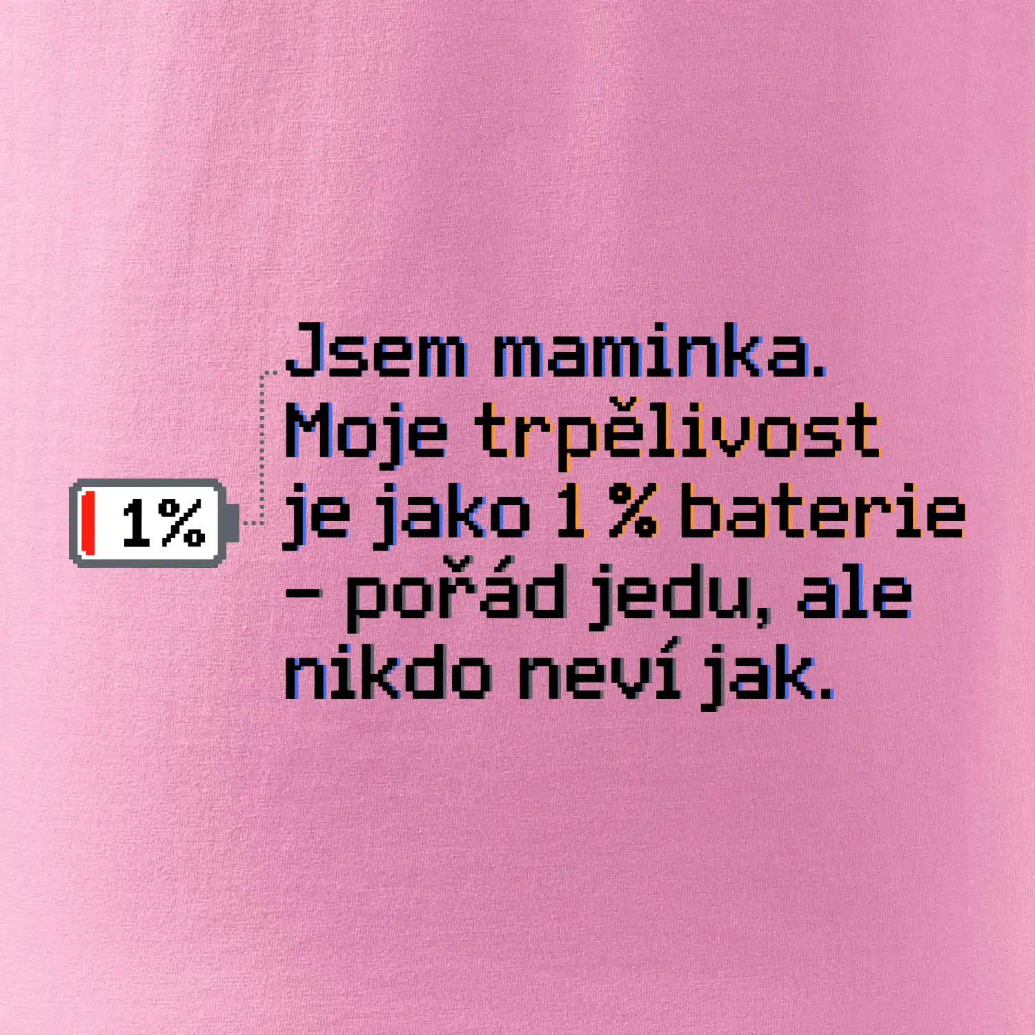 Jsem maminka. Moje trpělivost je jako 1 % baterie