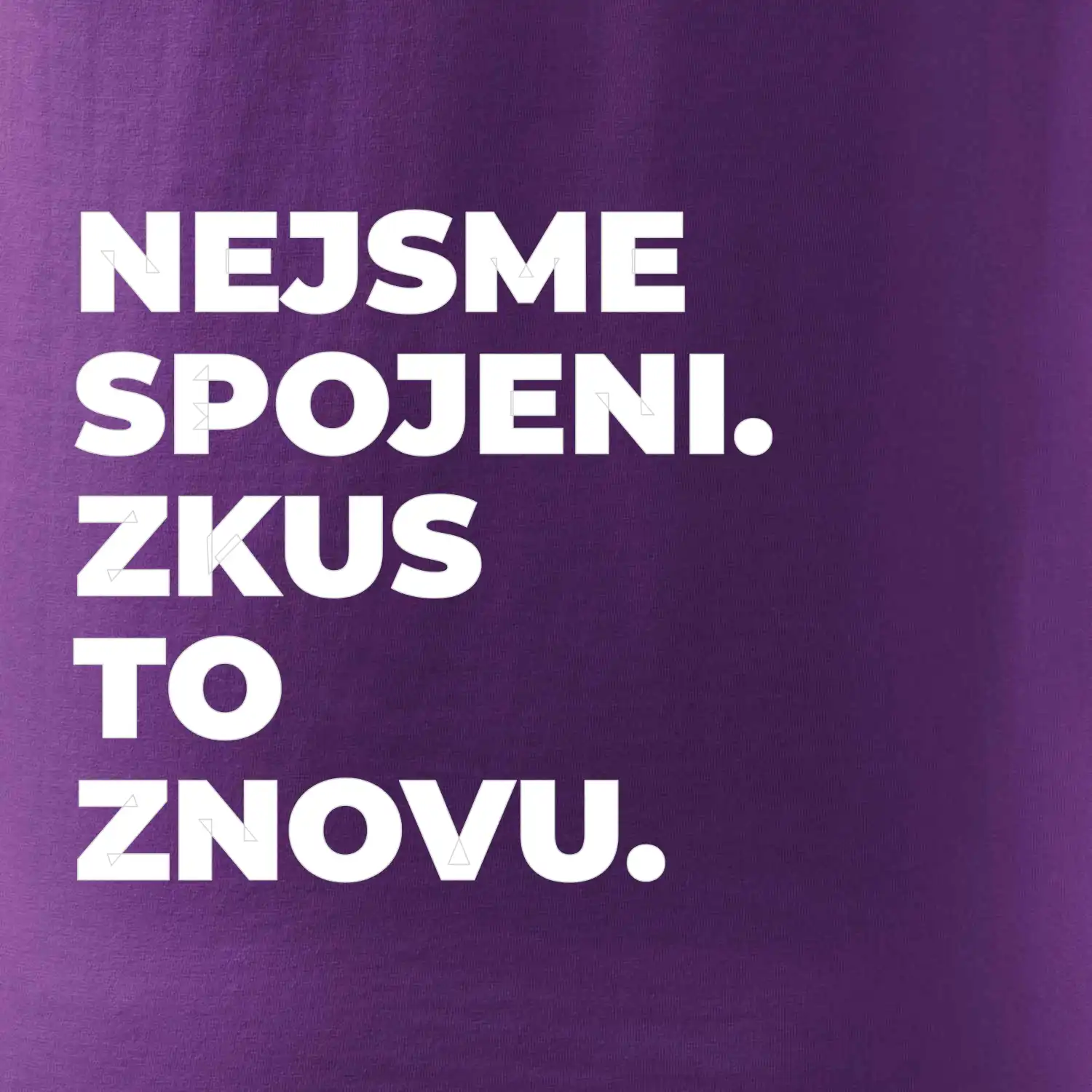 NEJSME SPOJENI. ZKUS TO ZNOVU.