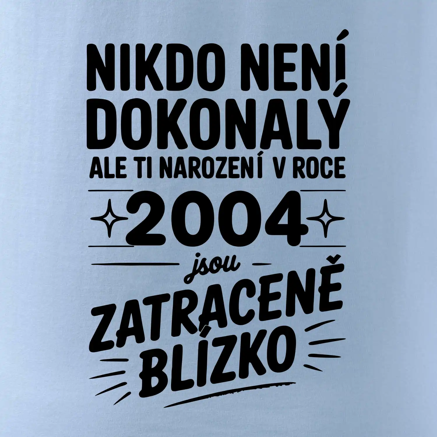 Nikdo není dokonalý ale ti narození v roce 2004 jsou zatraceně blízko