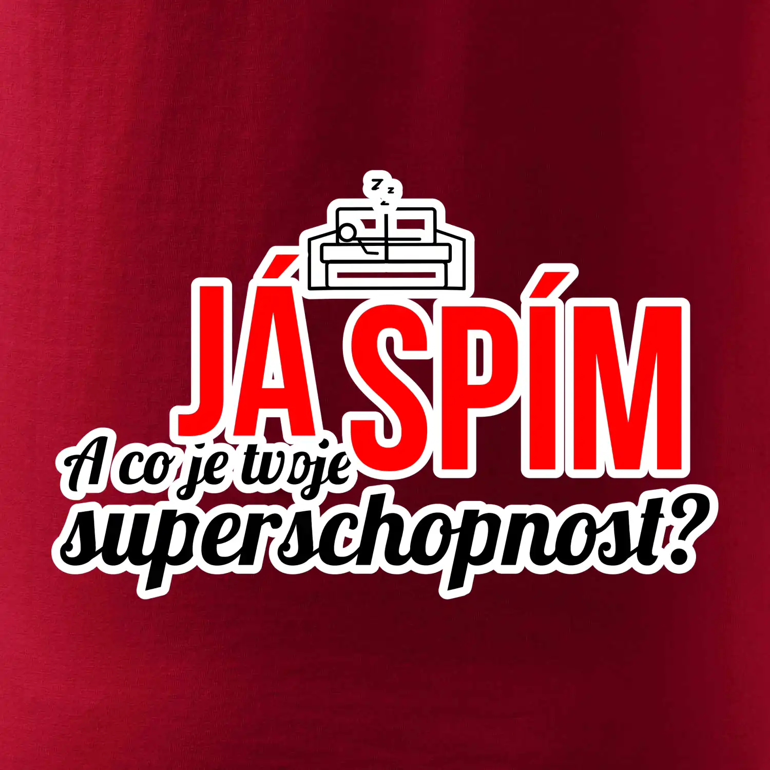 Já spím - tvoje superschopnost? rovný nápis