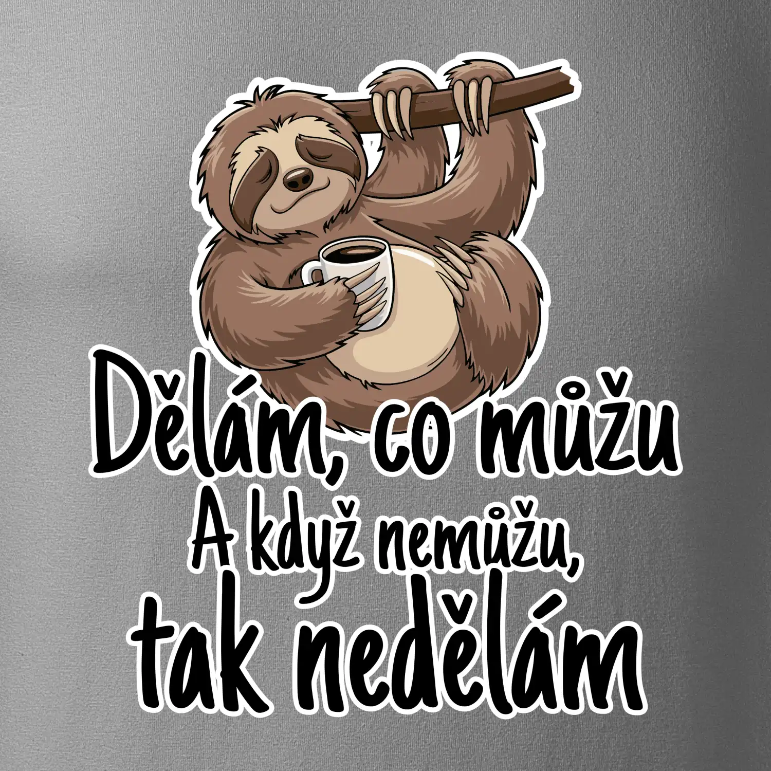 Dělám, co můžu. A když nemůžu, tak nedělám.