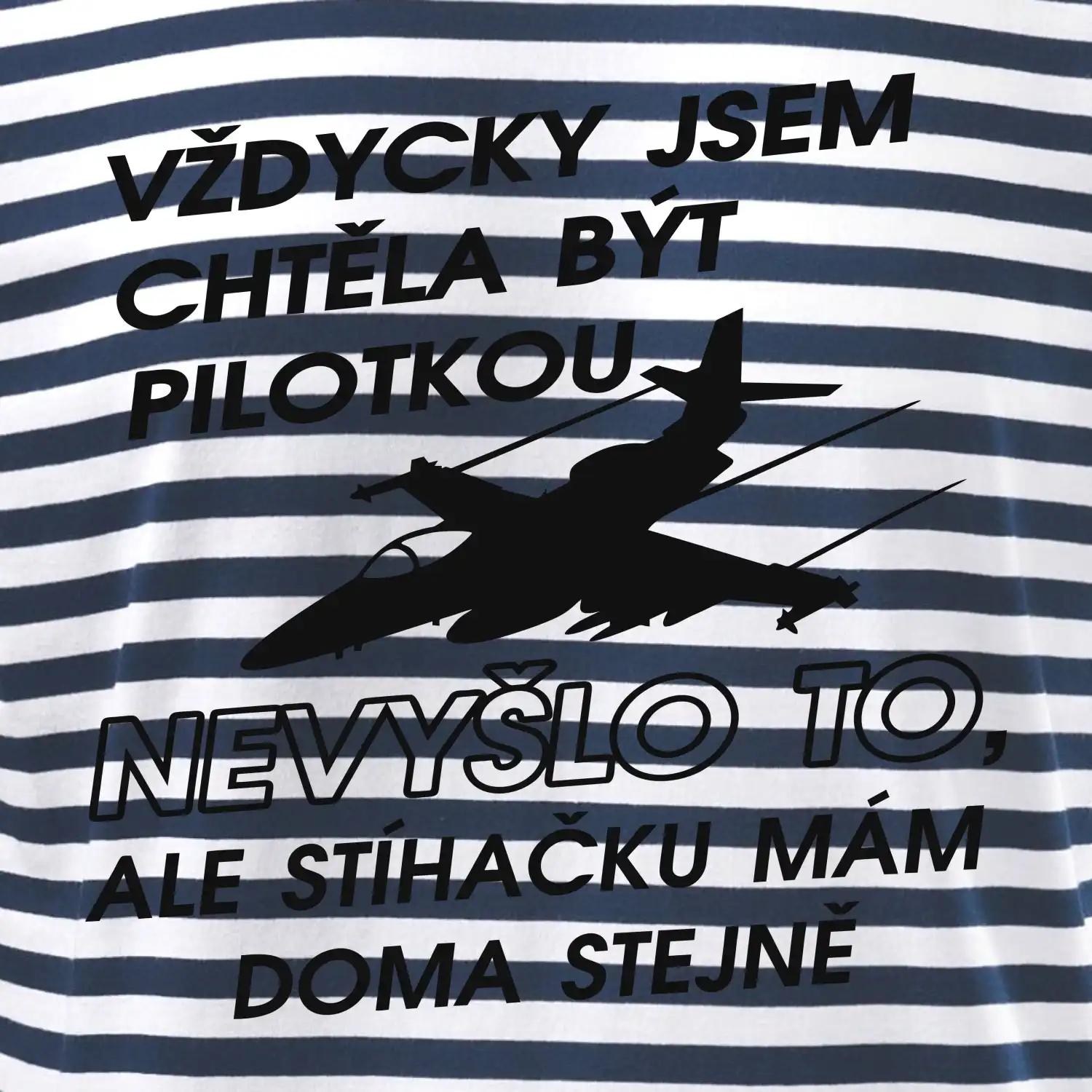 Chtěla jsem být pilotkou stíhačku mám doma