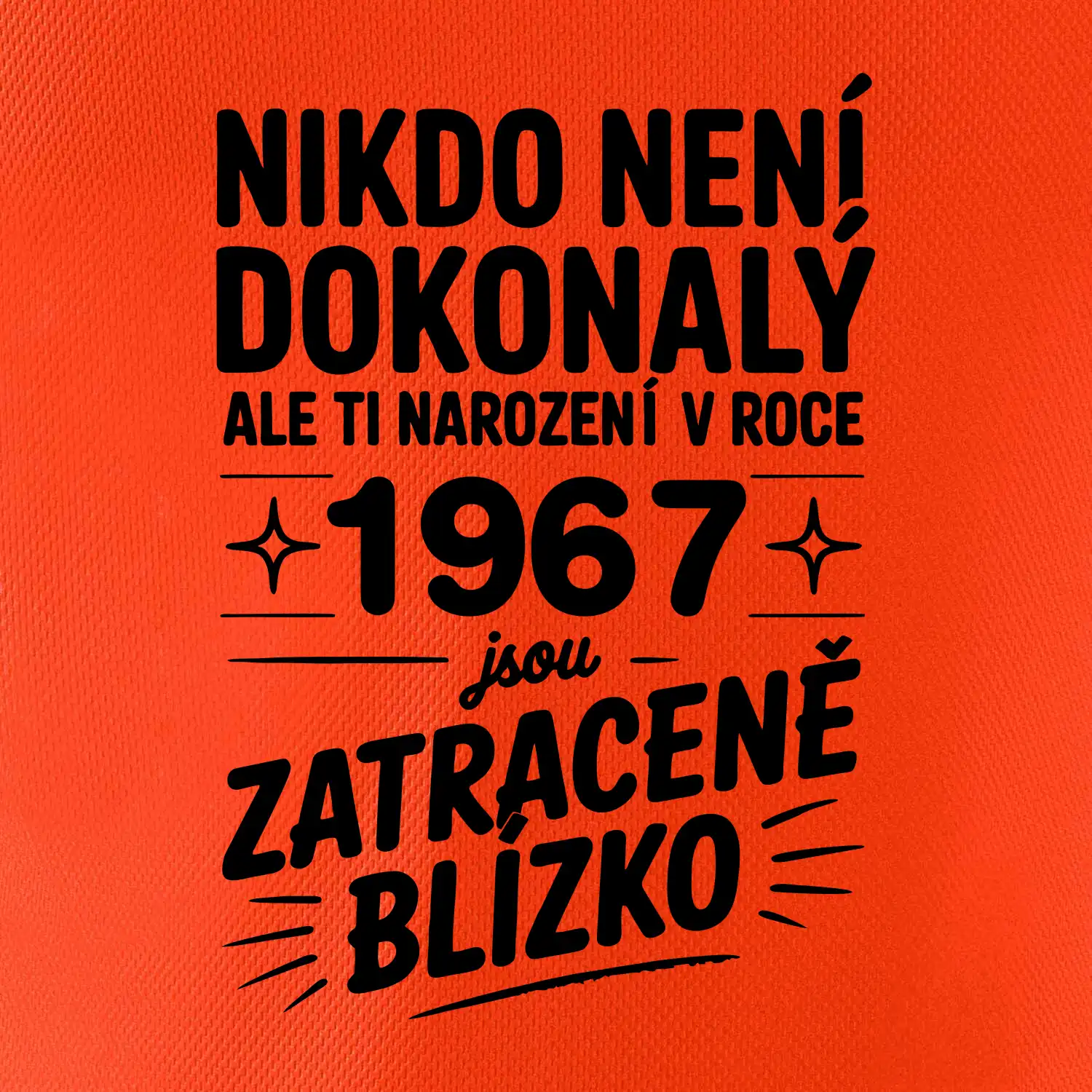 Nikdo není dokonalý ale ti narození v roce 1967 jsou zatraceně blízko