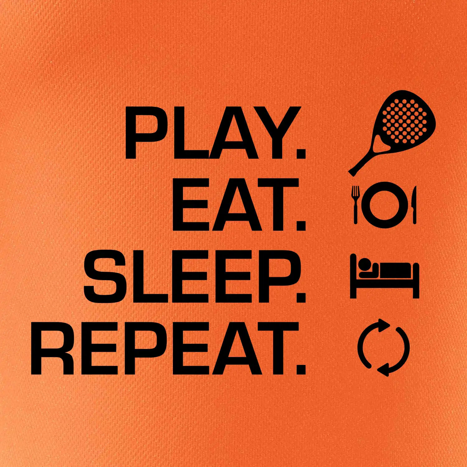 Play eat sleep repeat padel