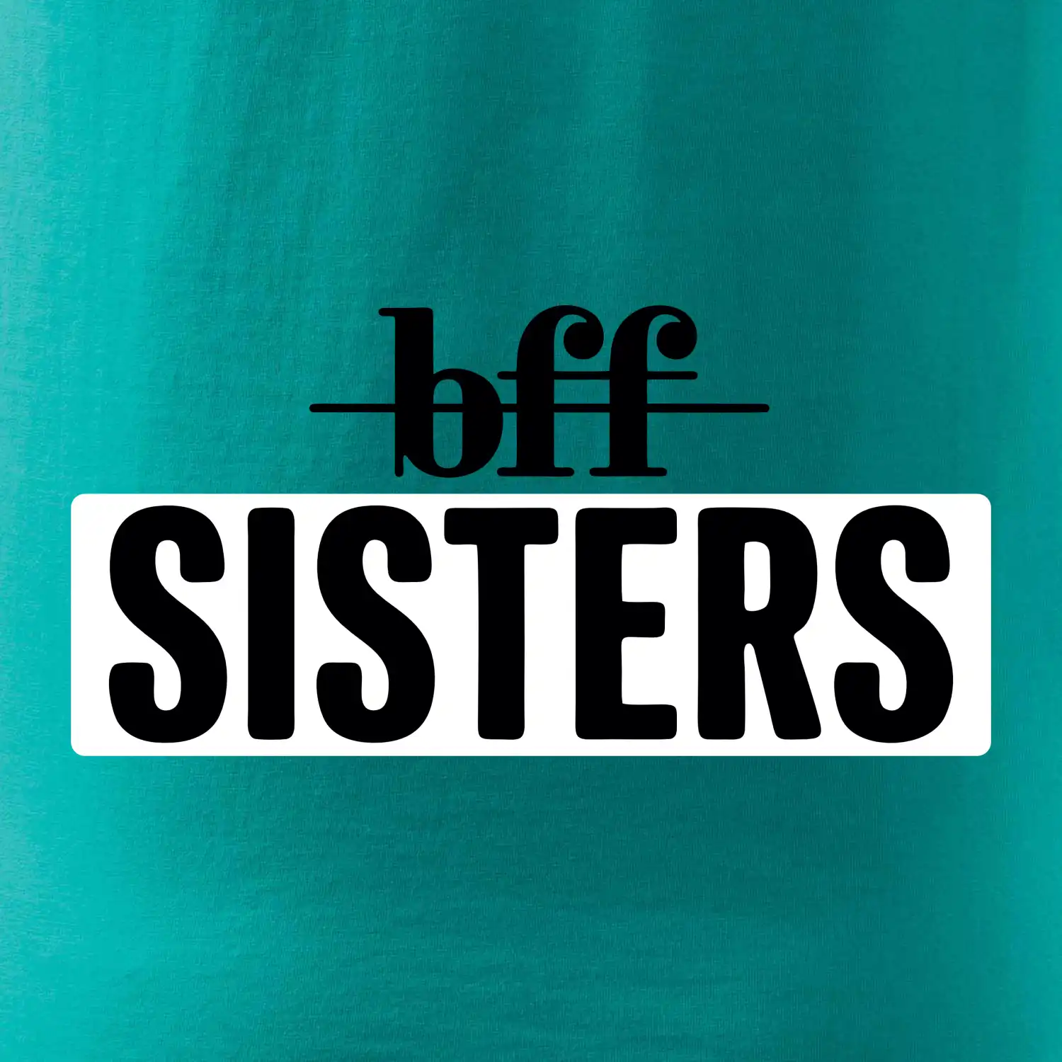 BFF -  Sisters