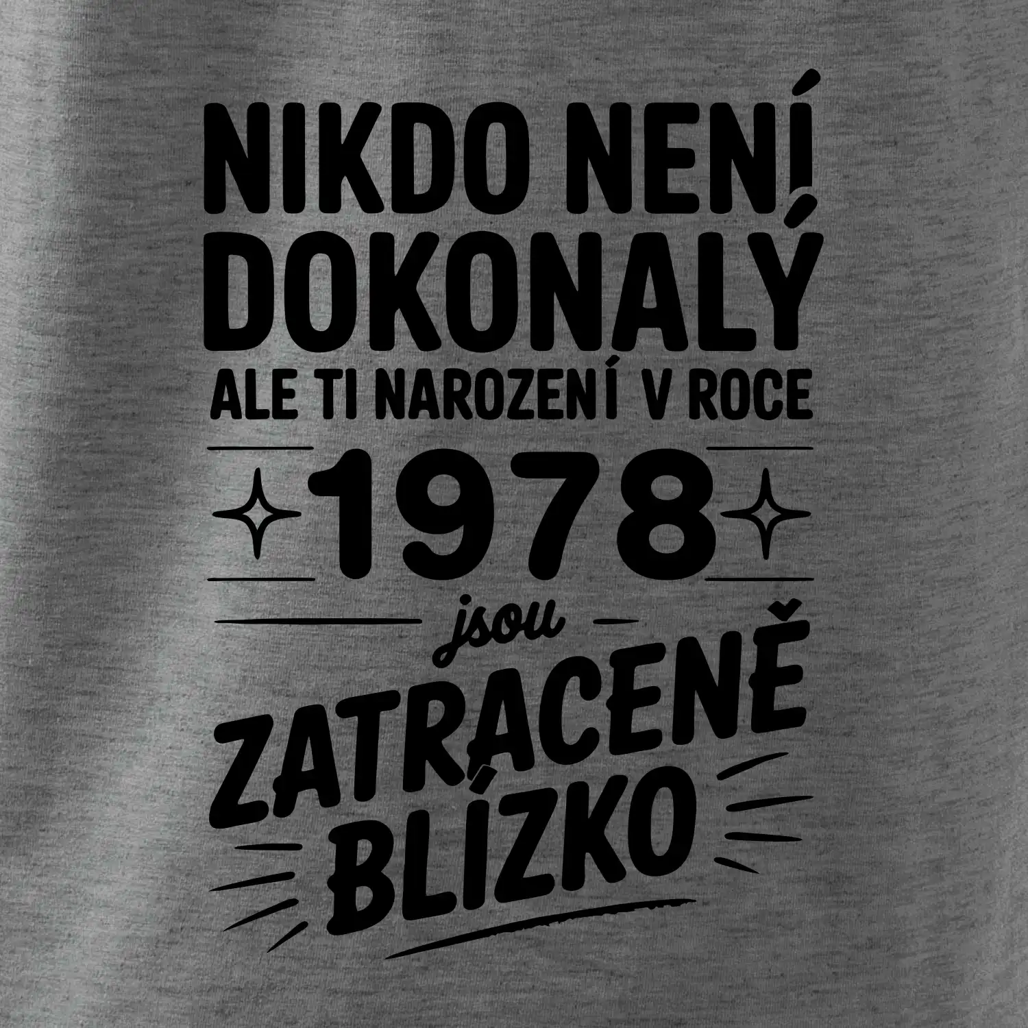 Nikdo není dokonalý ale ti narození v roce 1978 jsou zatraceně blízko