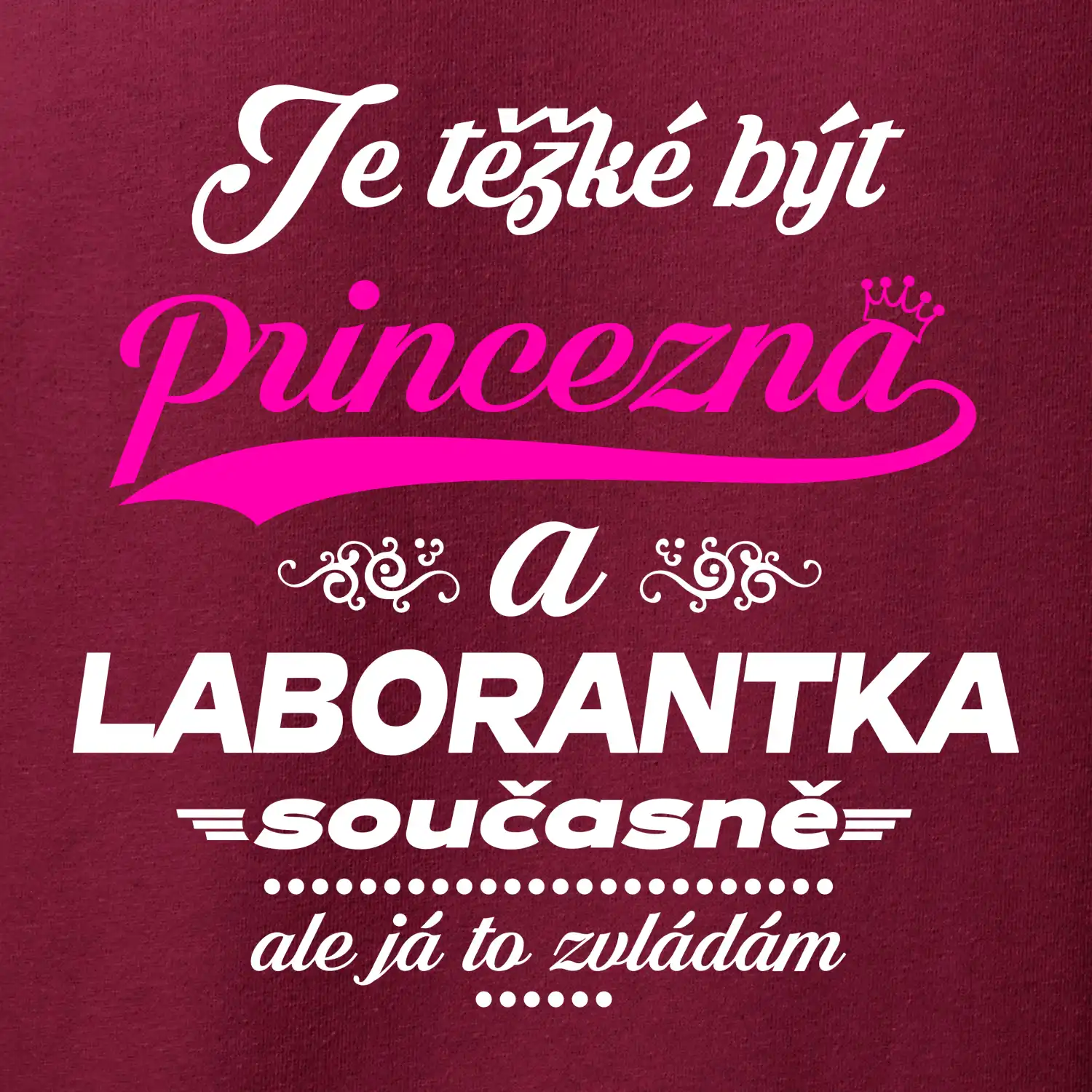Je těžké být princezna - laborantka