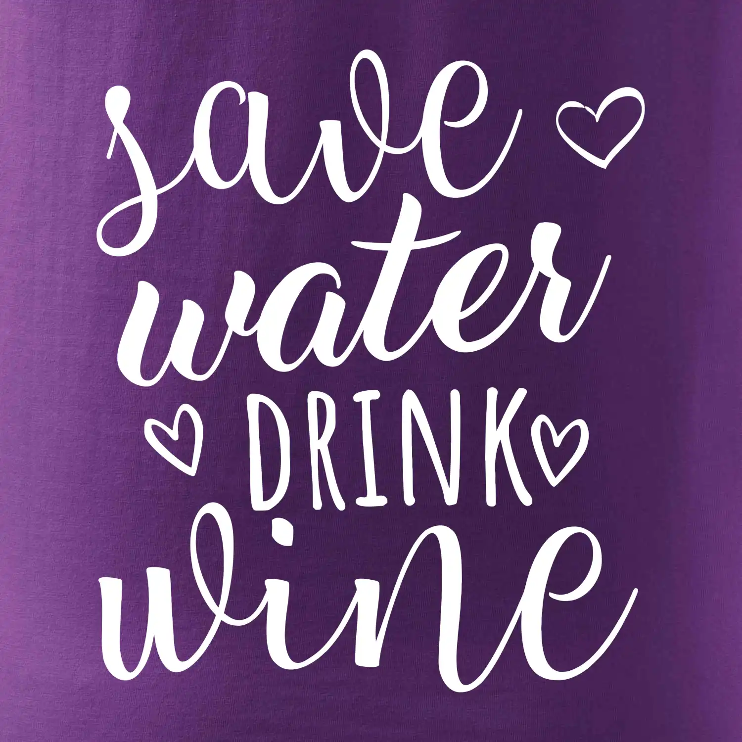 Save water drink wine