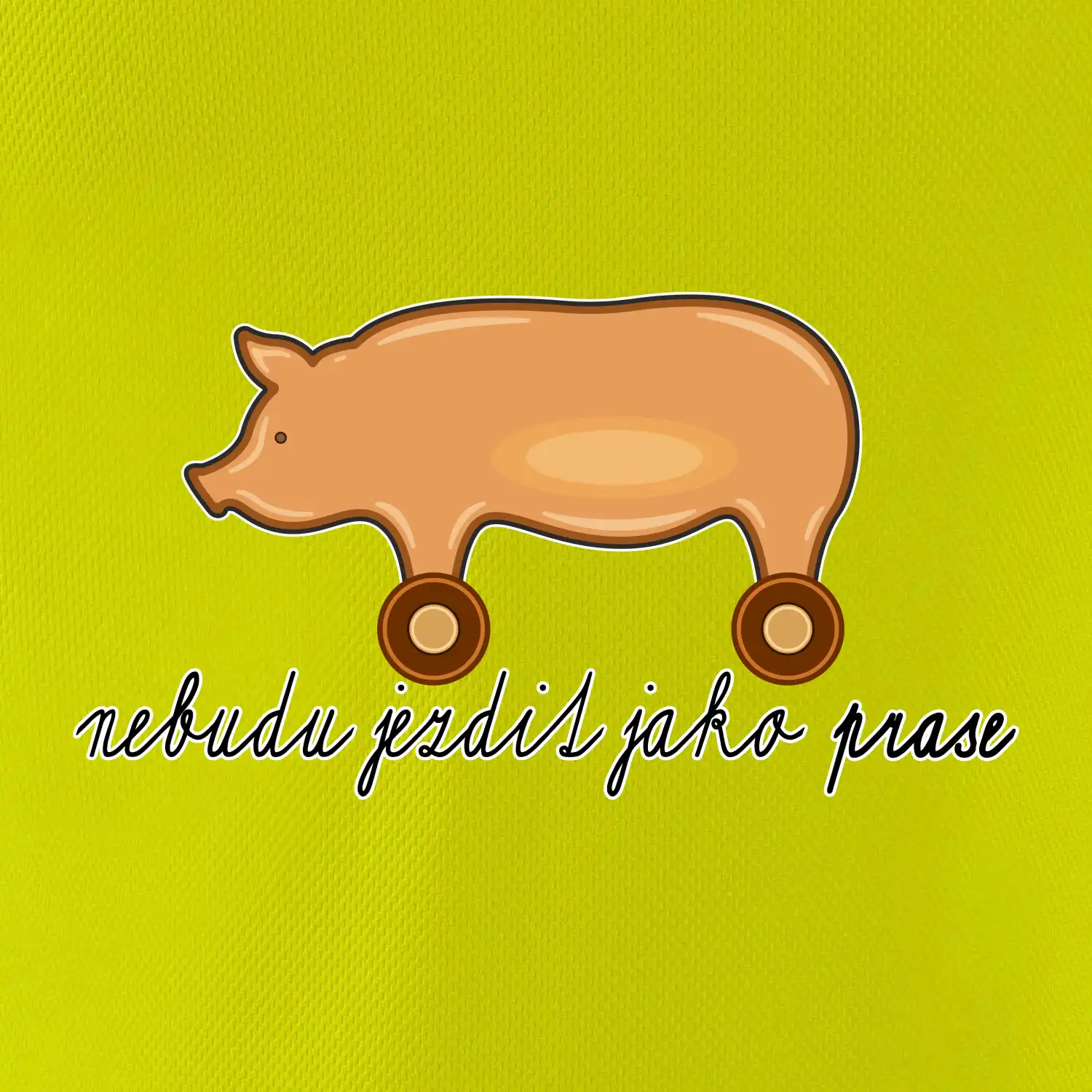 Nebudu jezdit jako prase