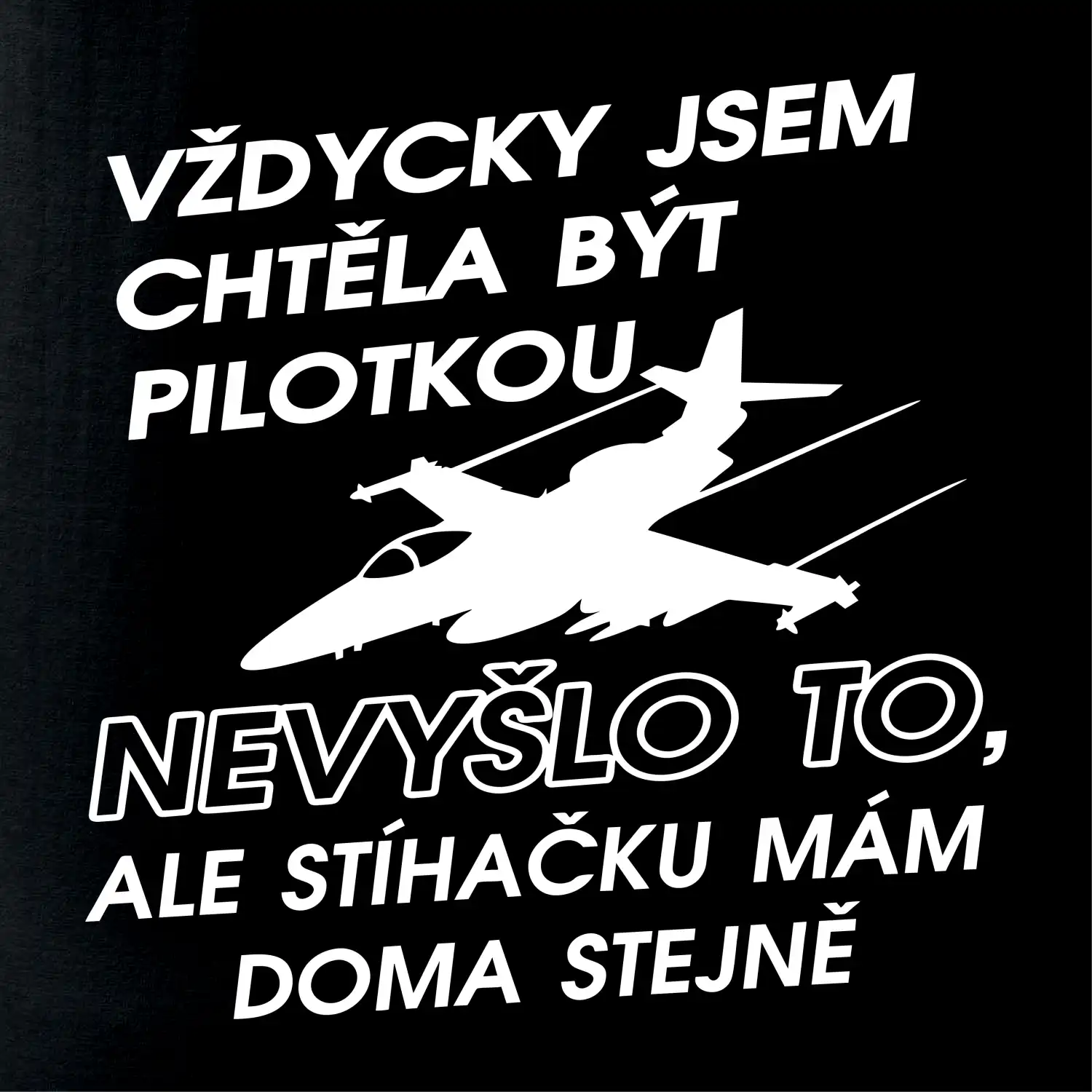 Chtěla jsem být pilotkou stíhačku mám doma