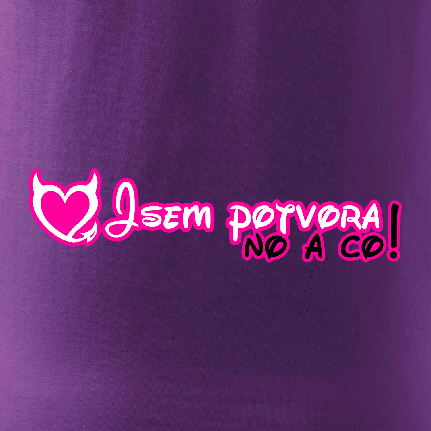 Jsem potvora, no a co!