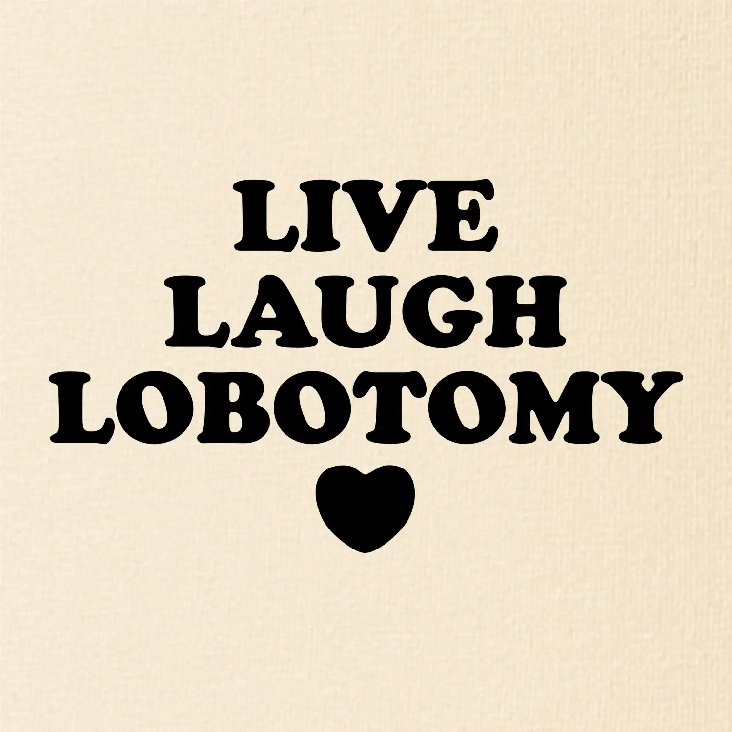 Live laugh lobotomy