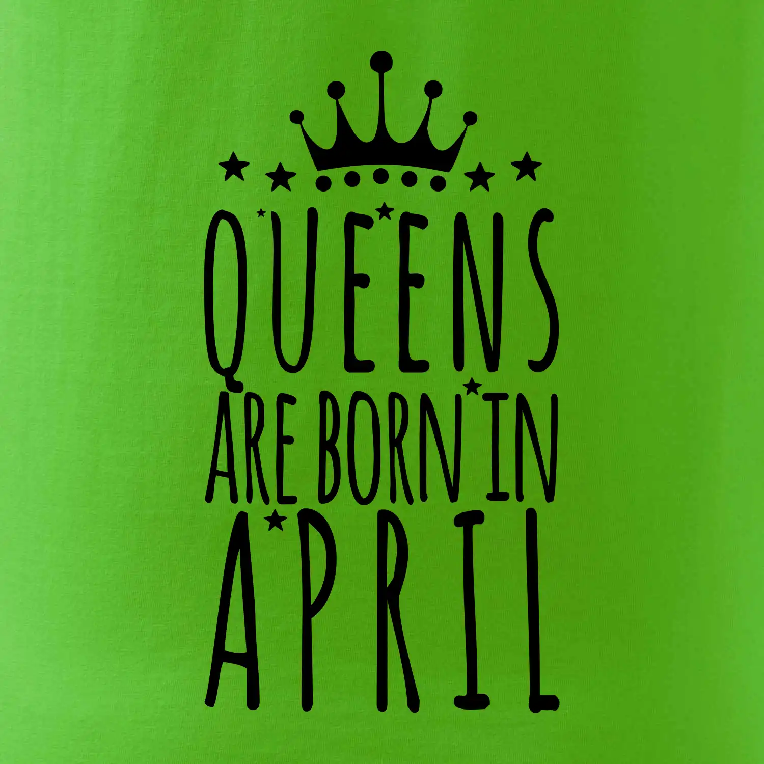 Queens are born in April