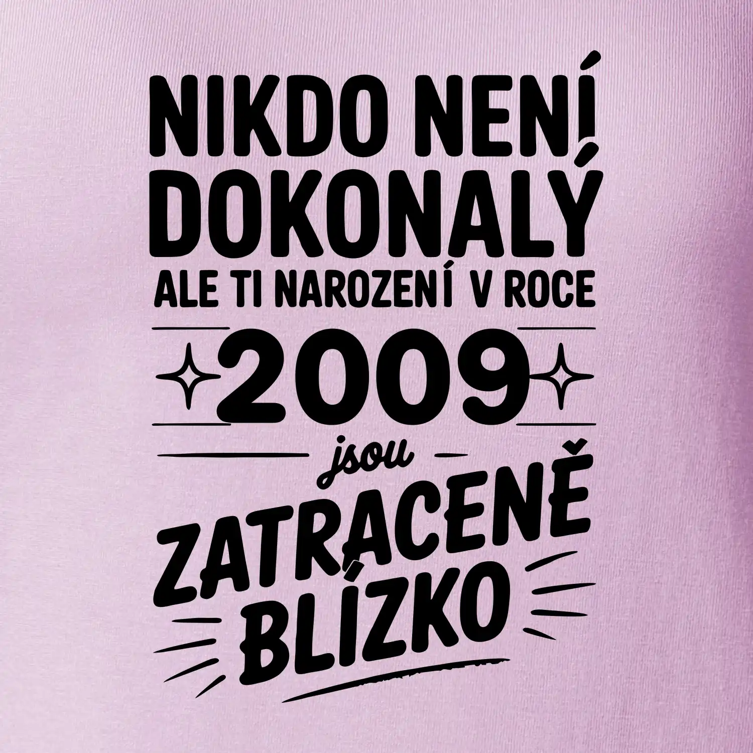 Nikdo není dokonalý ale ti narození v roce 2009 jsou zatraceně blízko