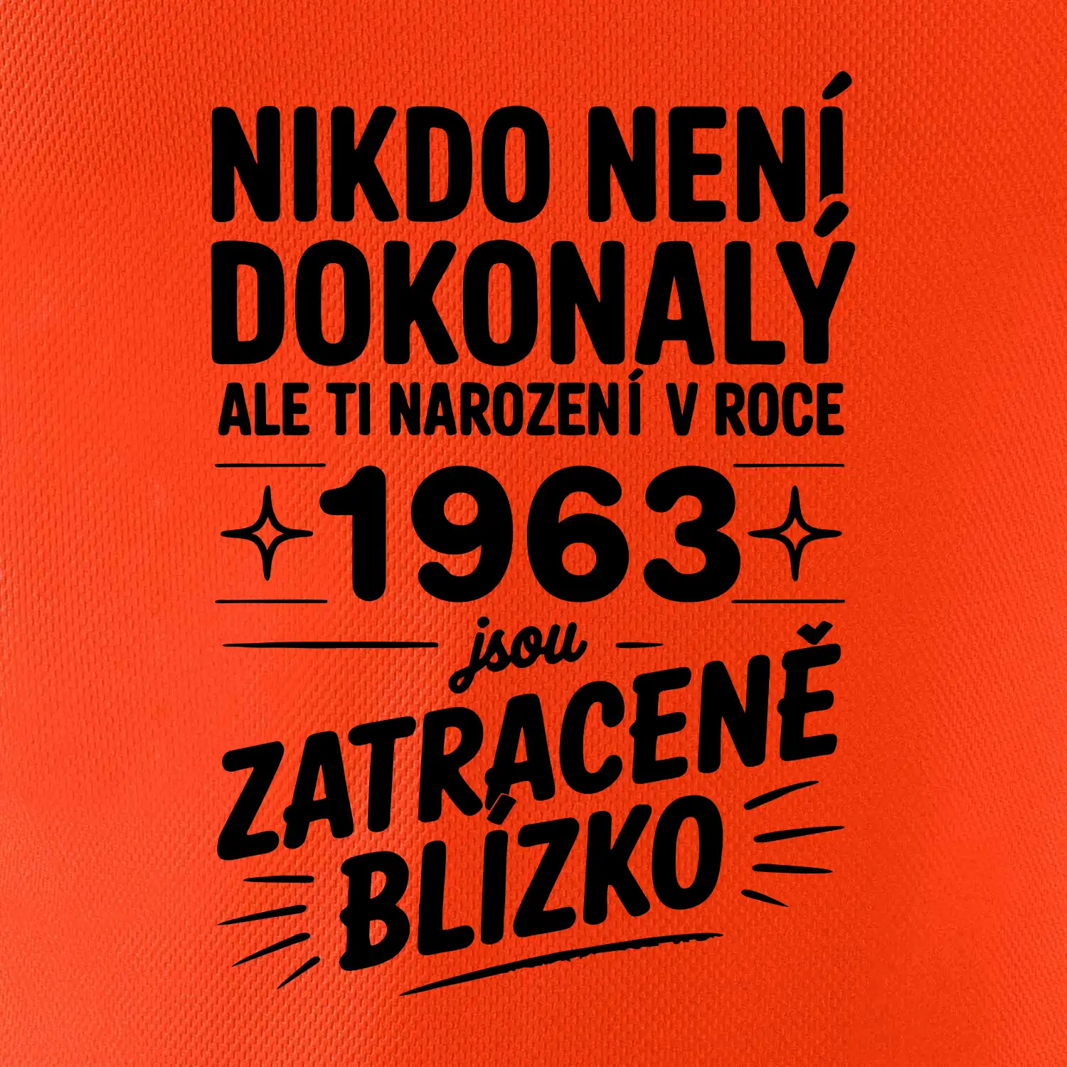 Nikdo není dokonalý ale ti narození v roce 1963 jsou zatraceně blízko