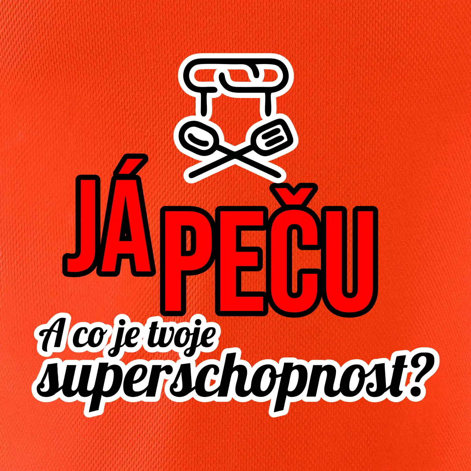 Já peču - tvoje superschopnost? rovný nápis