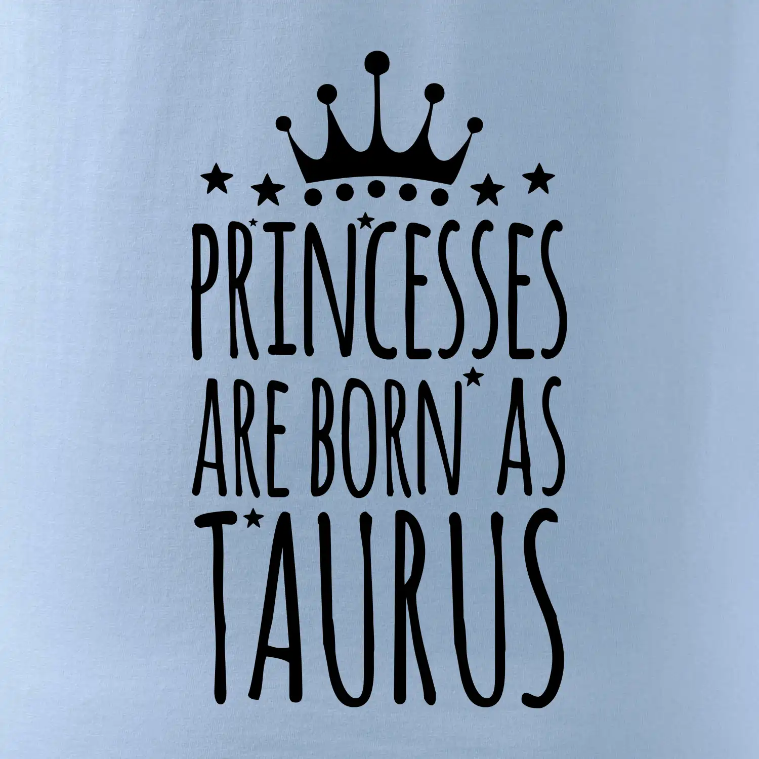 Princesses are born as Taurus - Býk