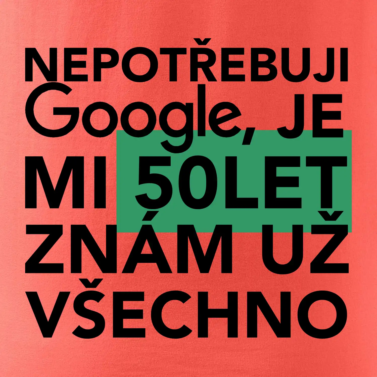 Nepotřebuji google, je mi 50 let