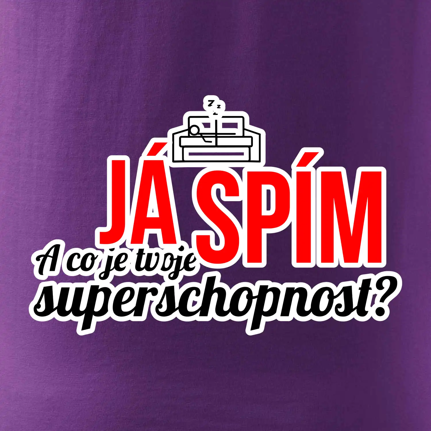 Já spím - tvoje superschopnost? rovný nápis