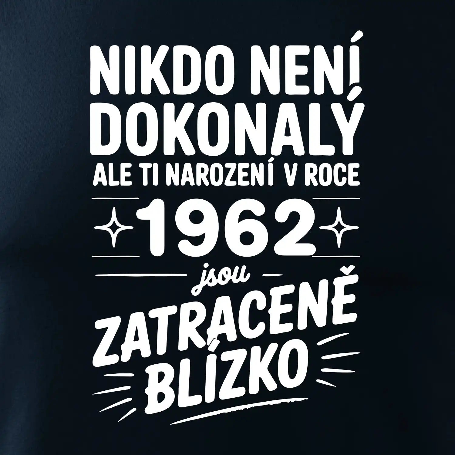 Nikdo není dokonalý ale ti narození v roce 1962 jsou zatraceně blízko