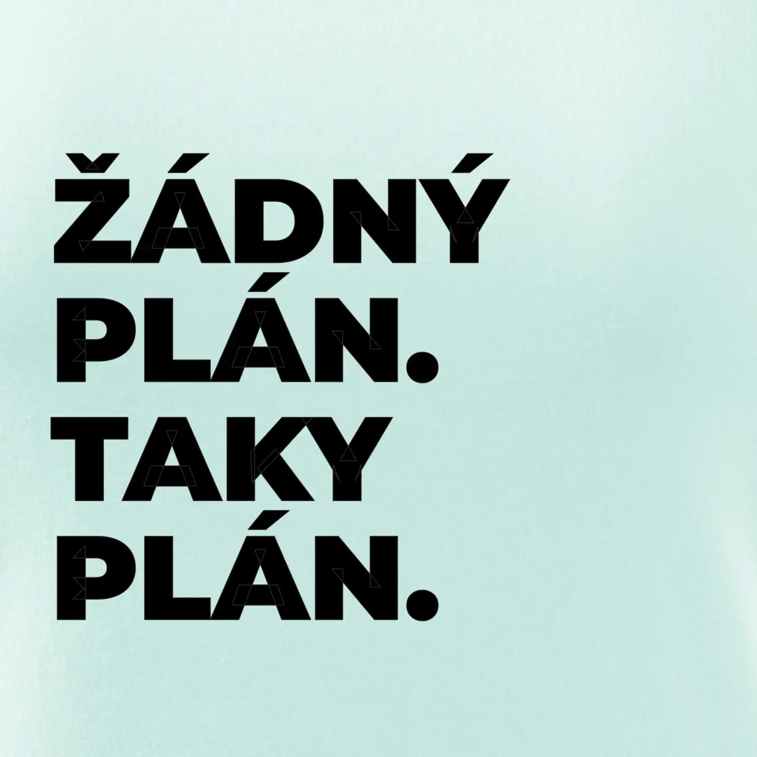 ŽÁDNÝ PLÁN. TAKY PLÁN.