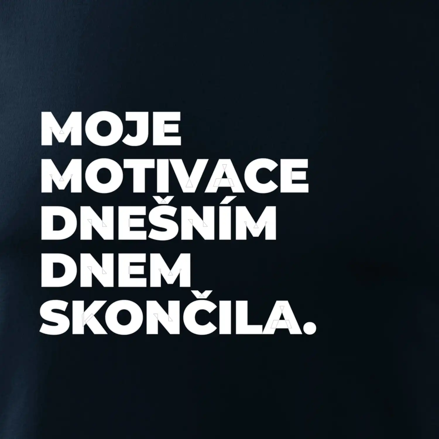 MOJE MOTIVACE DNEŠNÍM DNEM SKONČILA.